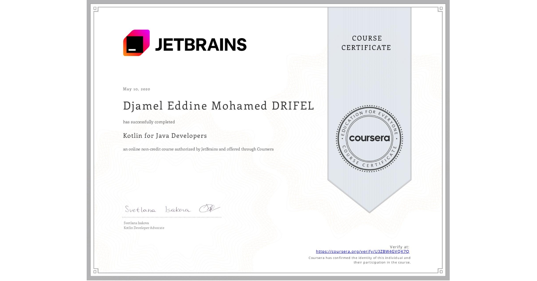 View certificate for Djamel Eddine Mohamed DRIFEL, Kotlin for Java Developers, an online non-credit course authorized by JetBrains and offered through Coursera
