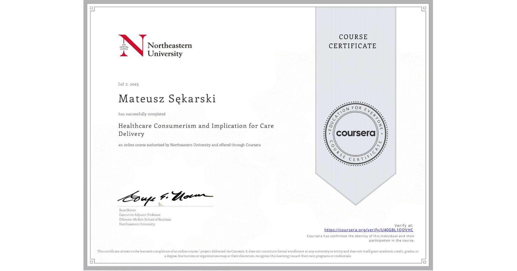 View certificate for Mateusz Sękarski, Healthcare Consumerism and Implication for Care Delivery , an online non-credit course authorized by Northeastern University  and offered through Coursera