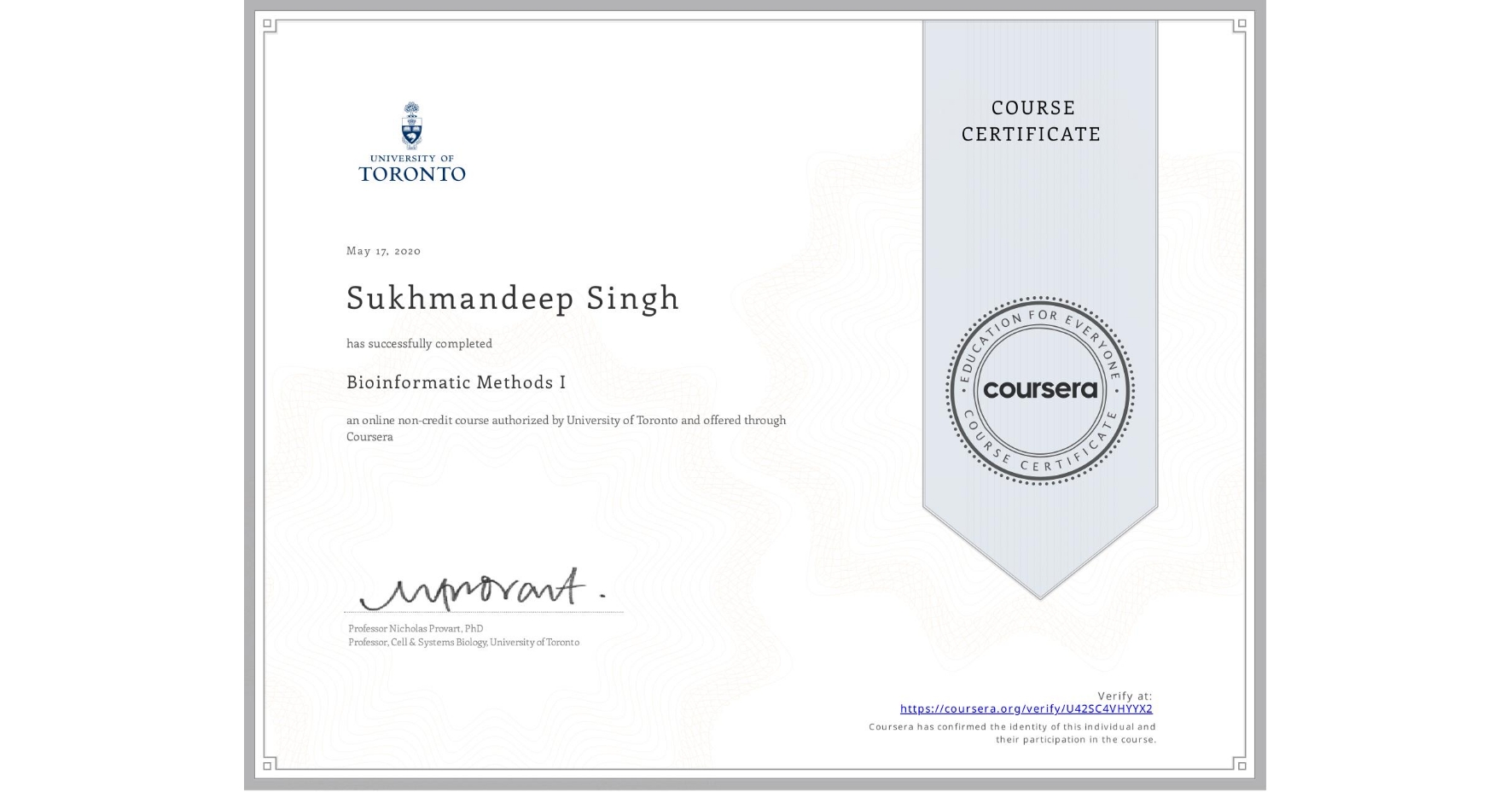 View certificate for Sukhmandeep Singh, Bioinformatic Methods I, an online non-credit course authorized by University of Toronto and offered through Coursera
