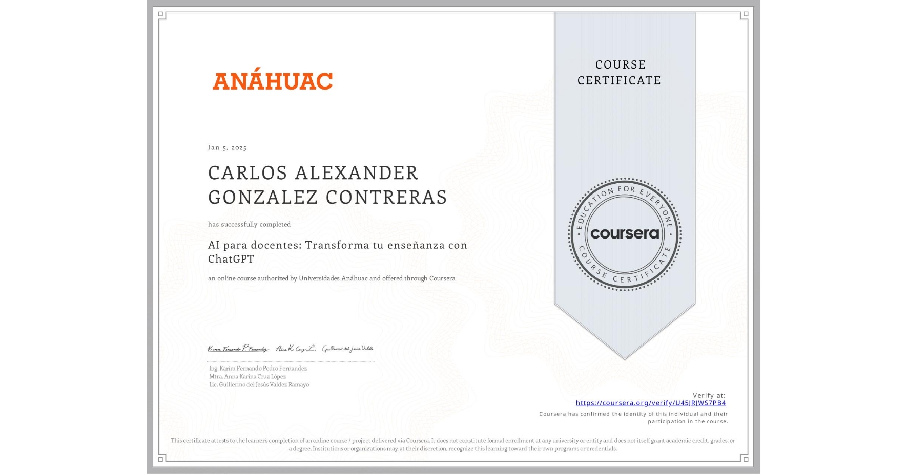View certificate for CARLOS ALEXANDER GONZALEZ CONTRERAS, AI para docentes: Transforma tu enseñanza con ChatGPT, an online non-credit course authorized by Universidades Anáhuac and offered through Coursera