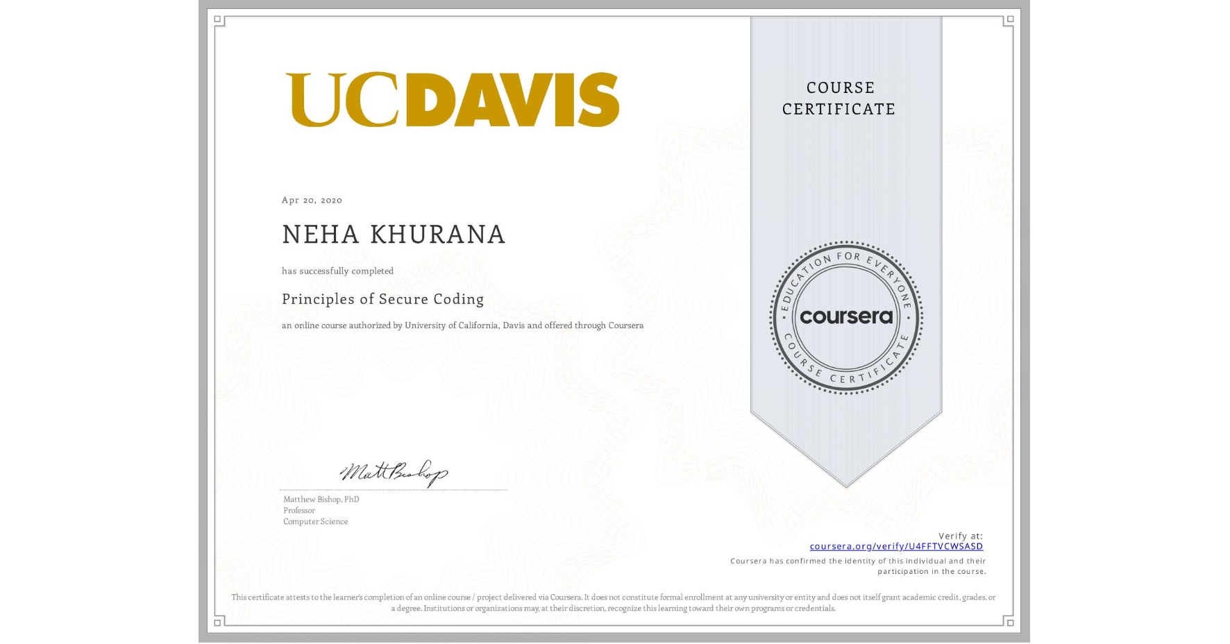 View certificate for NEHA KHURANA, Principles of Secure Coding, an online non-credit course authorized by University of California, Davis and offered through Coursera