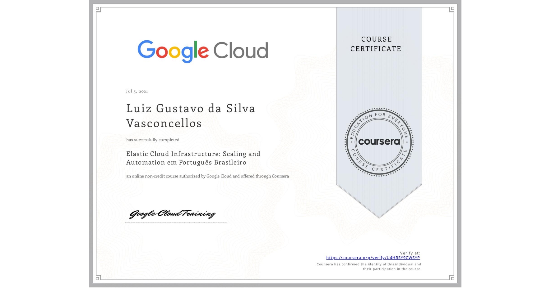 View certificate for Luiz Gustavo  da Silva Vasconcellos, Elastic Cloud Infrastructure: Scaling and Automation em Português Brasileiro, an online non-credit course authorized by Google Cloud and offered through Coursera