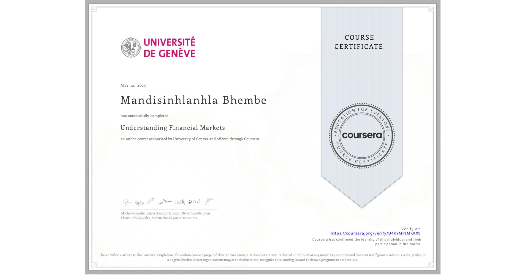View certificate for Mandisinhlanhla Bhembe, Understanding Financial Markets, an online non-credit course authorized by University of Geneva and offered through Coursera