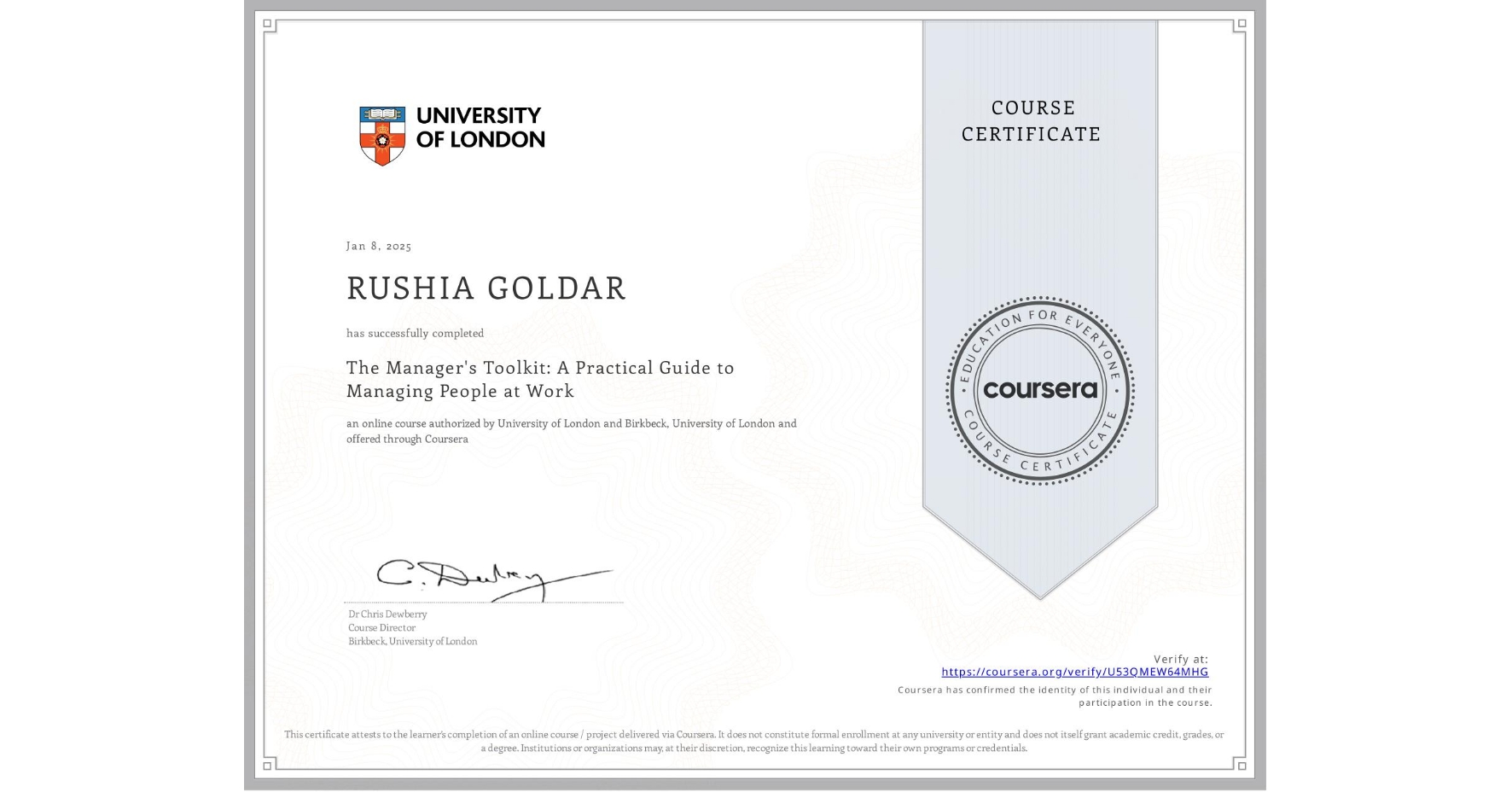 View certificate for RUSHIA GOLDAR, The Manager's Toolkit: A Practical Guide to Managing People at Work, an online non-credit course authorized by University of London & Birkbeck, University of London and offered through Coursera
