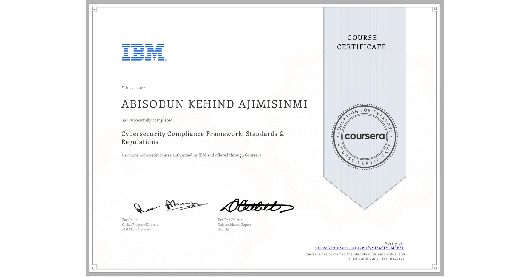 View certificate for ABISODUN KEHIND  AJIMISINMI, Cybersecurity Compliance Framework, Standards & Regulations, an online non-credit course authorized by IBM and offered through Coursera