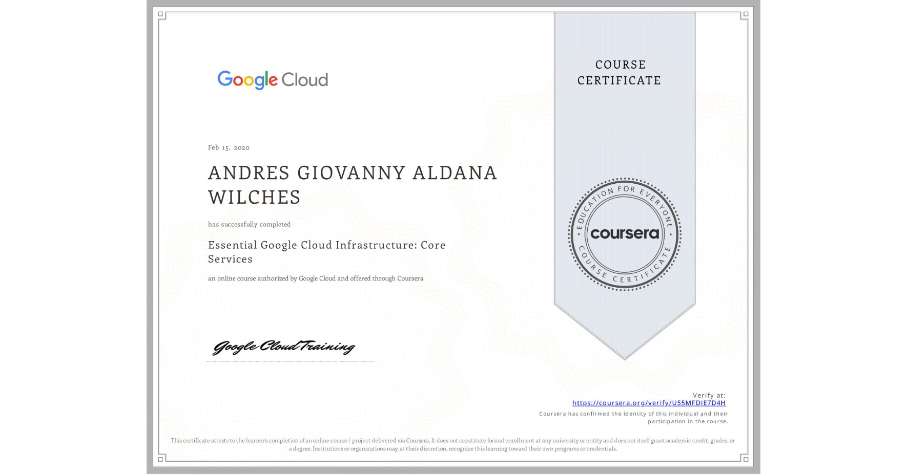 View certificate for ANDRES GIOVANNY ALDANA WILCHES, Essential Google Cloud Infrastructure: Core Services, an online non-credit course authorized by Google Cloud and offered through Coursera
