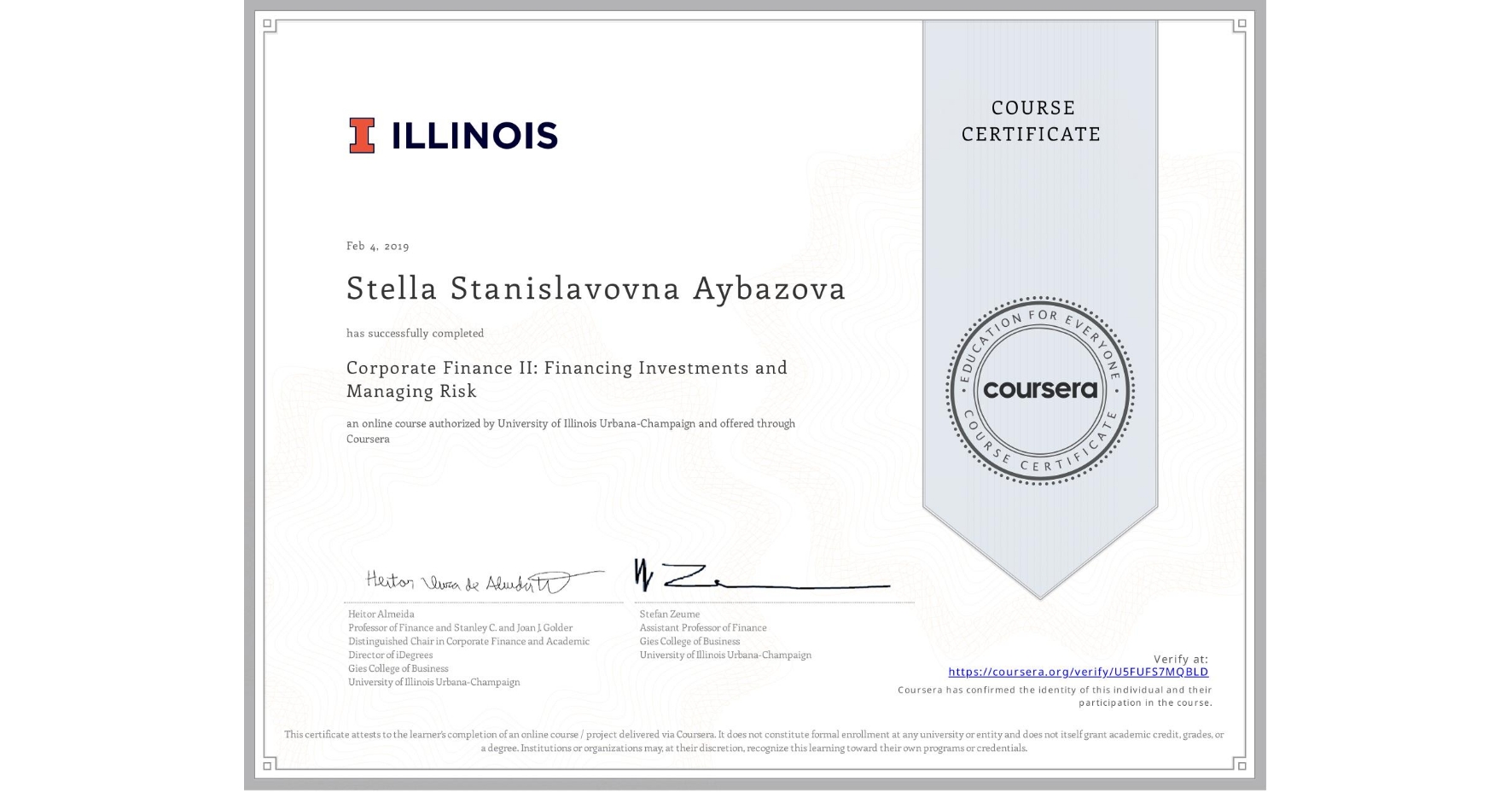 View certificate for Stella Stanislavovna Aybazova, Corporate Finance II: Financing Investments and Managing Risk, an online non-credit course authorized by University of Illinois Urbana-Champaign and offered through Coursera