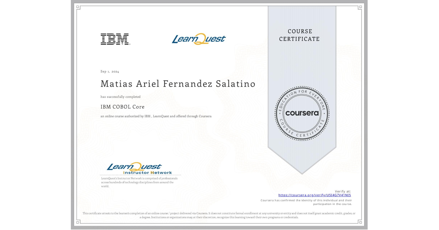 View certificate for Matias Ariel Fernandez Salatino, IBM COBOL Core, an online non-credit course authorized by IBM  & LearnQuest and offered through Coursera