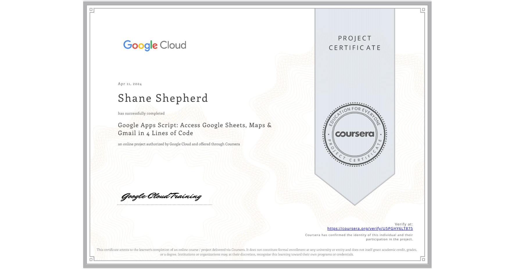 View certificate for Shane Shepherd, Google Apps Script: Access Google Sheets, Maps & Gmail in 4 Lines of Code, an online non-credit course authorized by Google Cloud and offered through Coursera