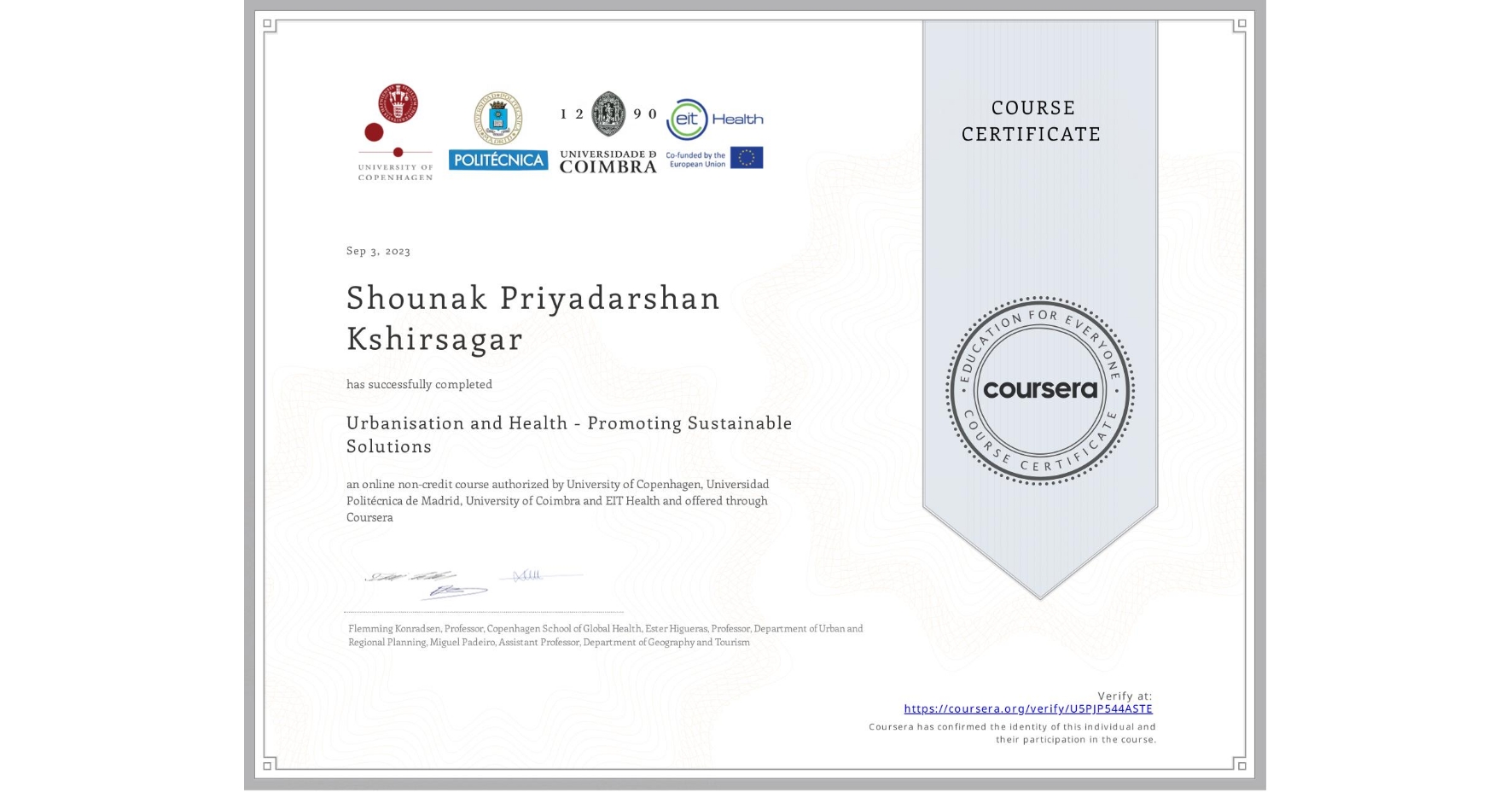 View certificate for Shounak Priyadarshan Kshirsagar, Urbanisation and Health - Promoting Sustainable Solutions, an online non-credit course authorized by University of Copenhagen, Universidad Politécnica de Madrid, University of Coimbra & EIT Health and offered through Coursera