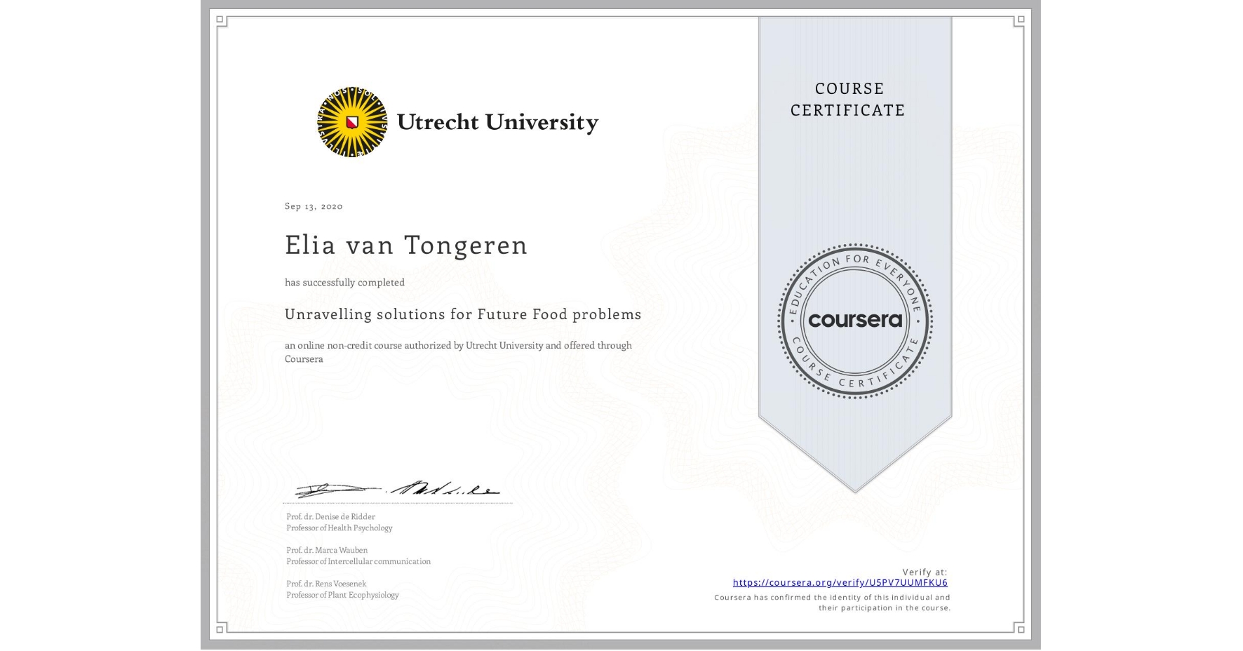 View certificate for Elia van Tongeren, Unravelling solutions for Future Food problems, an online non-credit course authorized by Utrecht University and offered through Coursera