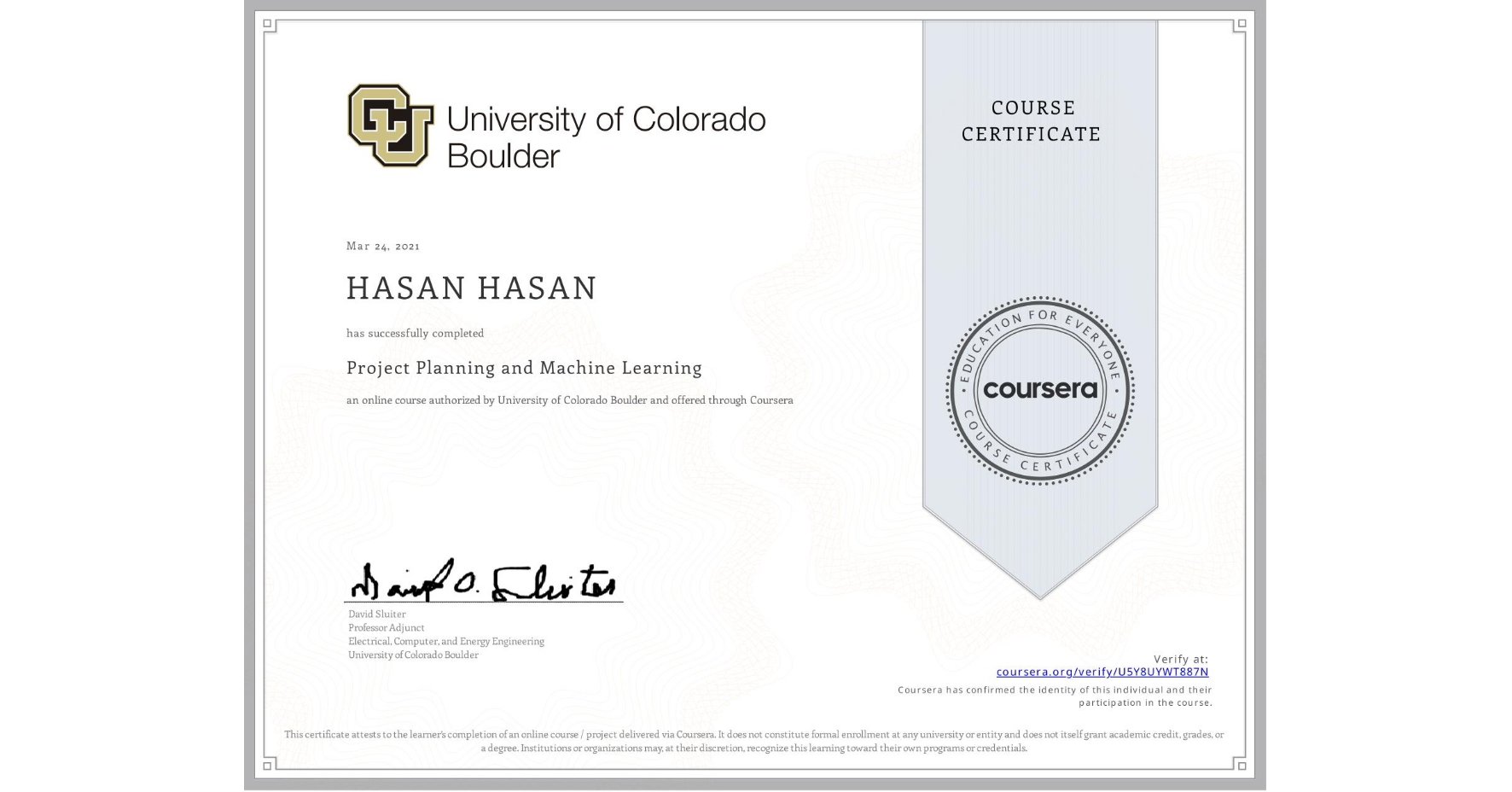 View certificate for HASAN HASAN, Project Planning and Machine Learning, an online non-credit course authorized by University of Colorado Boulder and offered through Coursera
