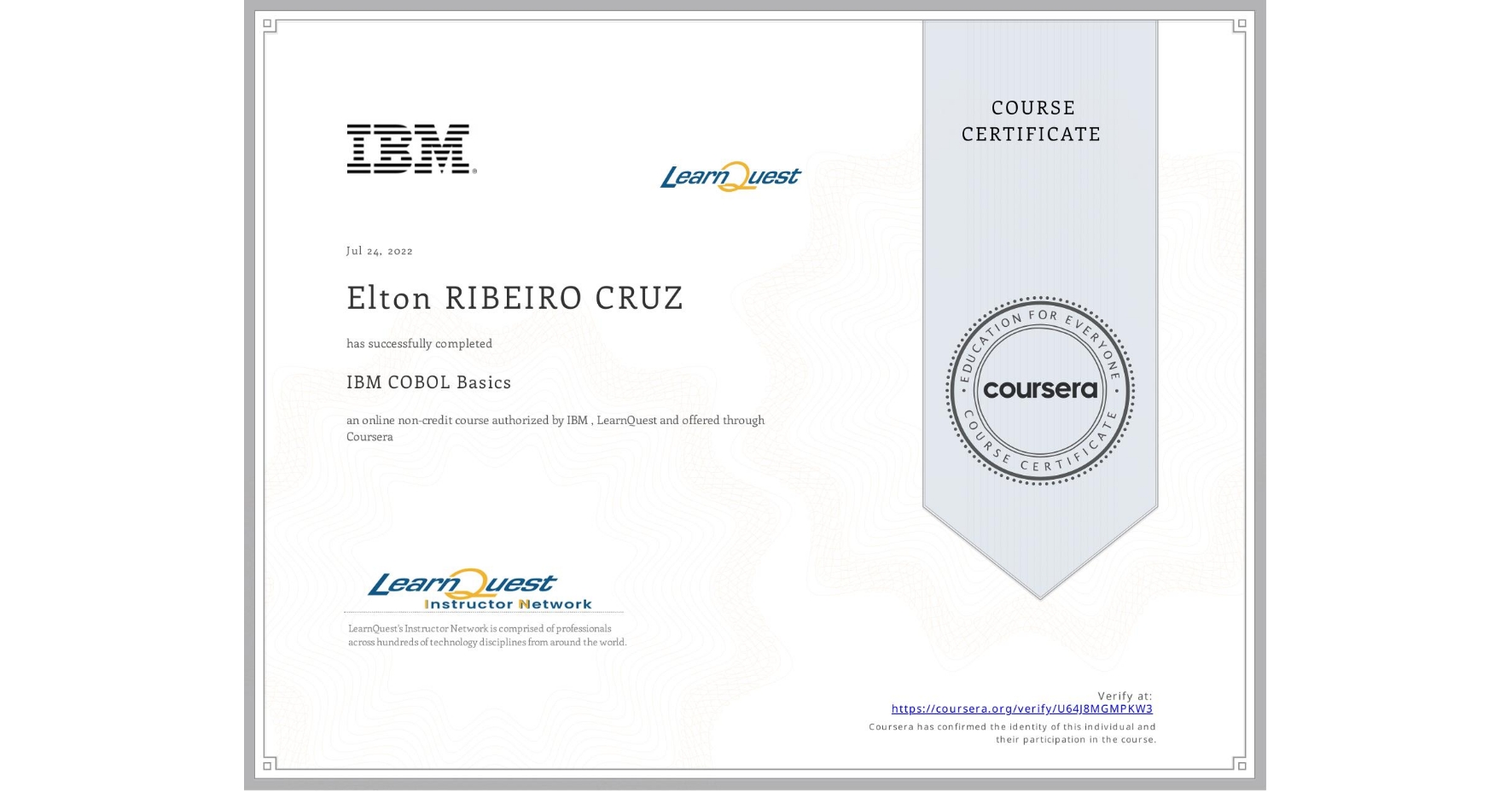 View certificate for Elton RIBEIRO CRUZ, IBM COBOL Basics, an online non-credit course authorized by IBM  & LearnQuest and offered through Coursera