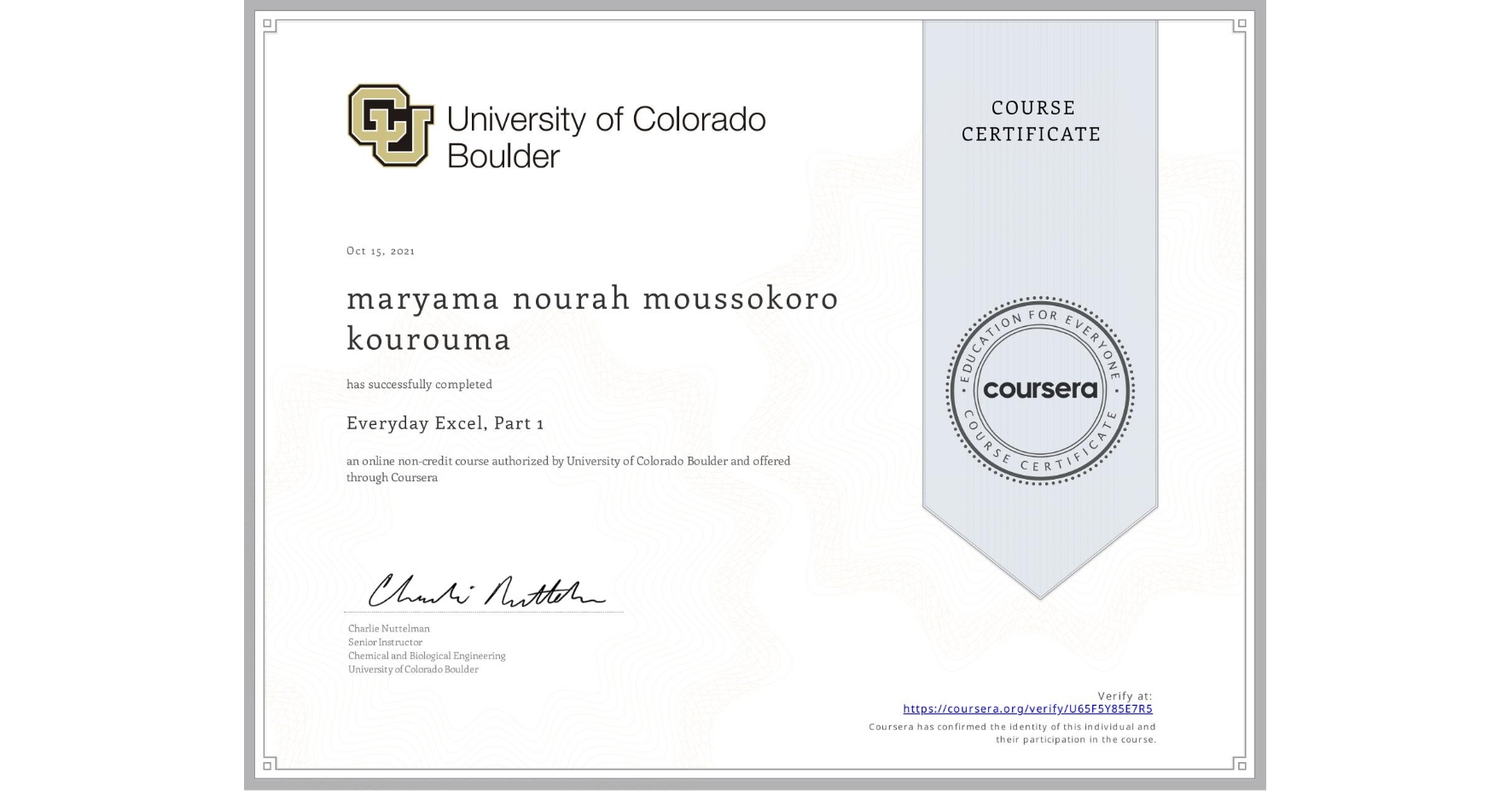 View certificate for maryama nourah moussokoro kourouma, Everyday Excel, Part 1, an online non-credit course authorized by University of Colorado Boulder and offered through Coursera