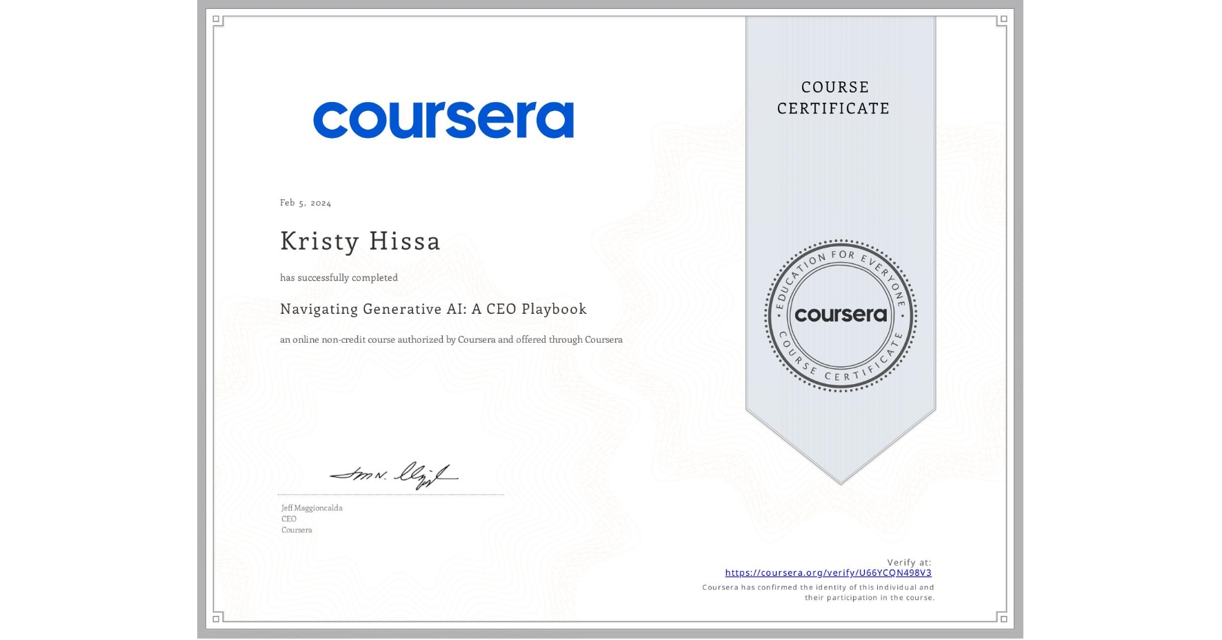 View certificate for Kristy Hissa, Navigating Generative AI: A CEO Playbook, an online non-credit course authorized by Coursera and offered through Coursera