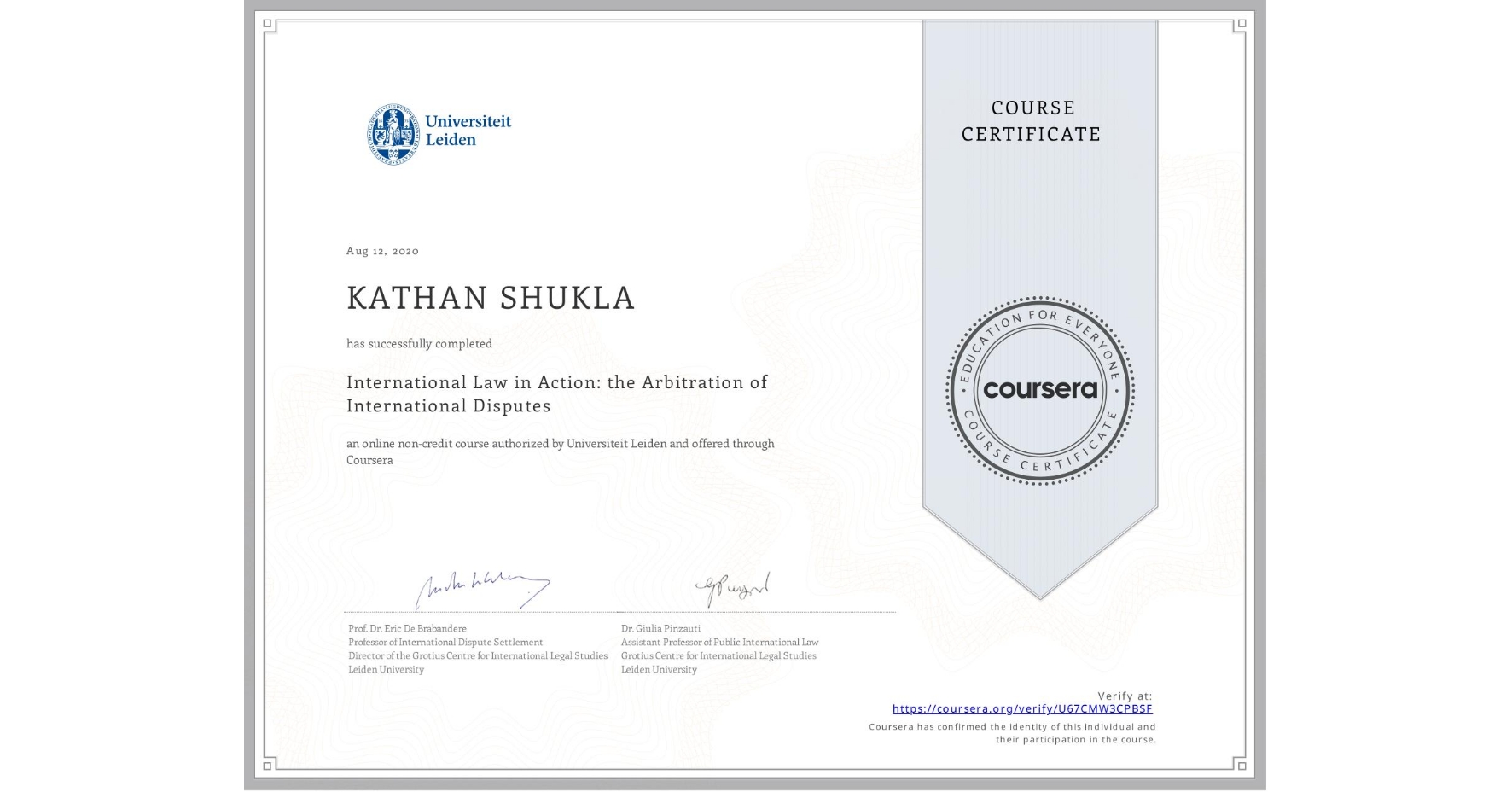 View certificate for KATHAN SHUKLA, International Law in Action: the Arbitration of International Disputes, an online non-credit course authorized by Universiteit Leiden and offered through Coursera