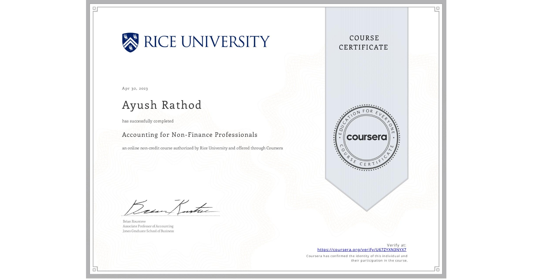 View certificate for Ayush Rathod, Accounting for Non-Finance Professionals, an online non-credit course authorized by Rice University and offered through Coursera