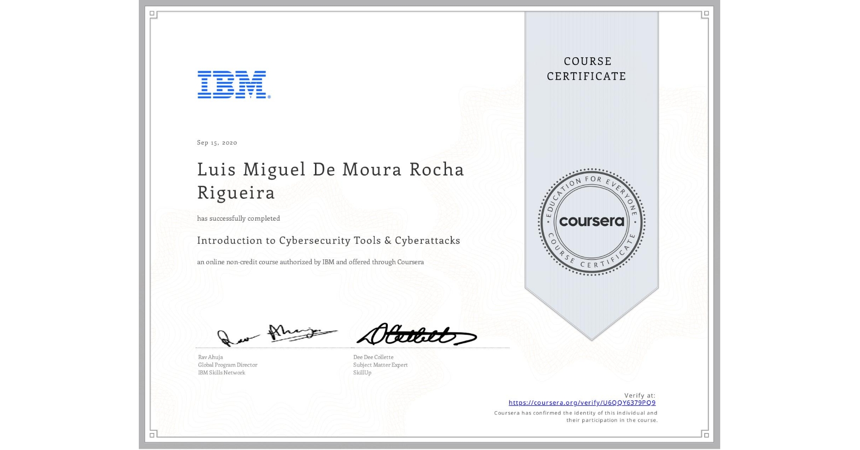 View certificate for Luis Miguel De Moura Rocha Rigueira, Introduction to Cybersecurity Tools & Cyberattacks, an online non-credit course authorized by IBM and offered through Coursera