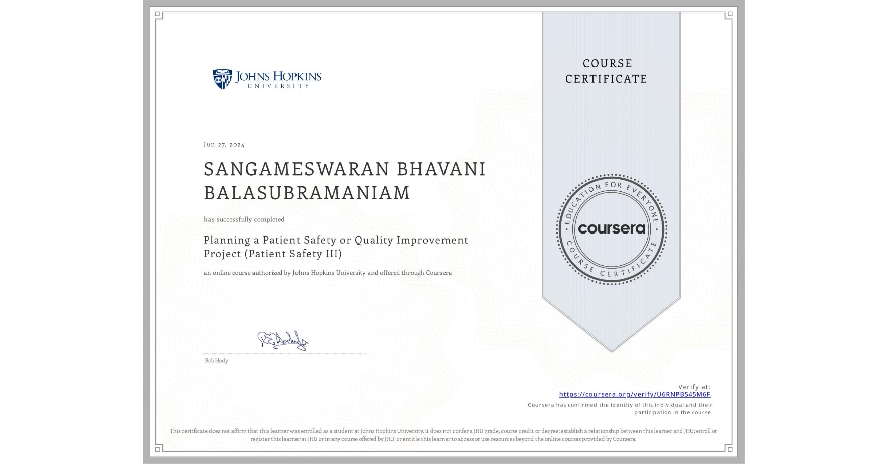 View certificate for SANGAMESWARAN BHAVANI BALASUBRAMANIAM, Planning a Patient Safety or Quality Improvement Project (Patient Safety III), an online non-credit course authorized by Johns Hopkins University and offered through Coursera