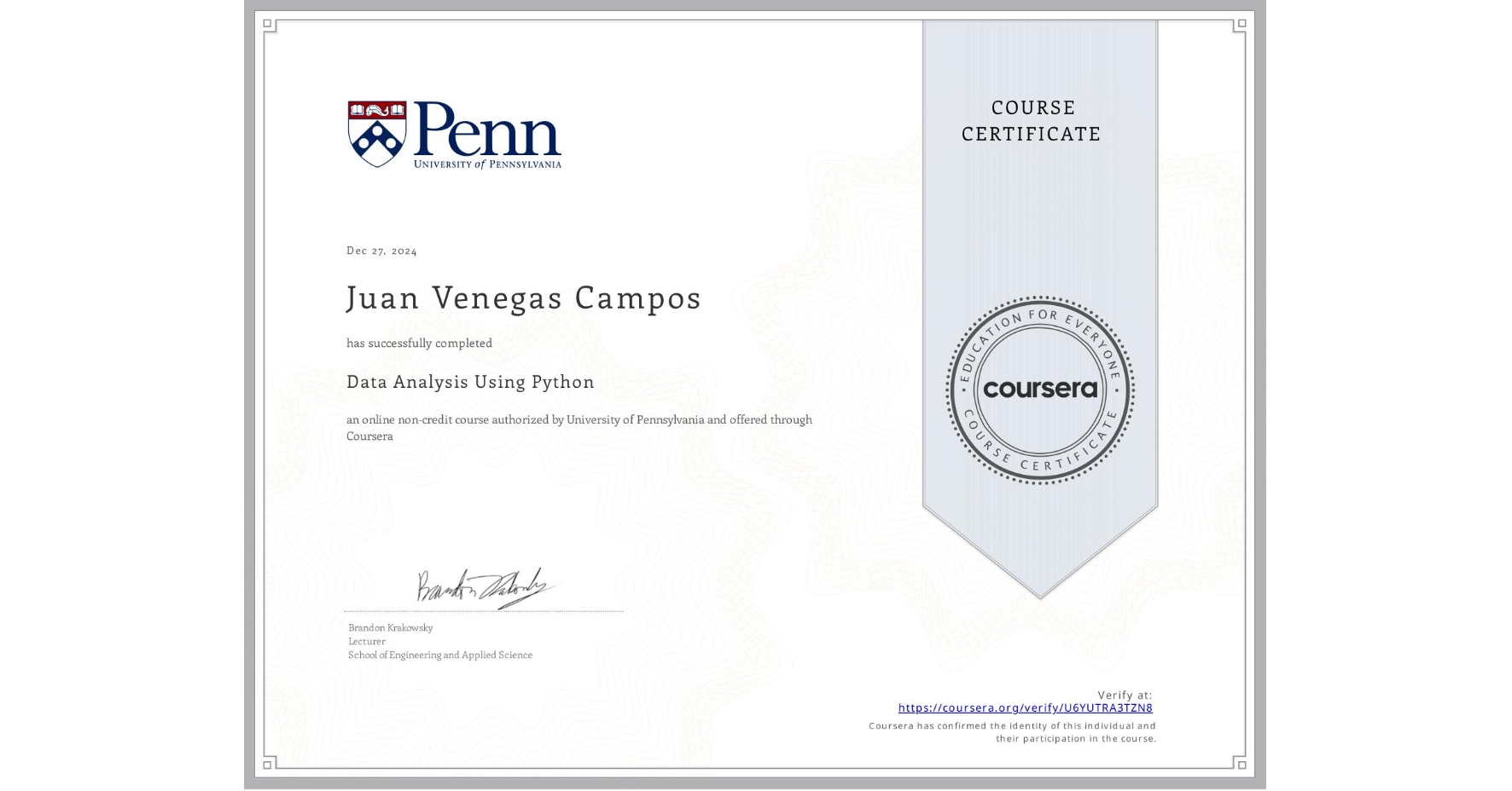 View certificate for Juan Venegas Campos, Data Analysis Using Python, an online non-credit course authorized by University of Pennsylvania and offered through Coursera