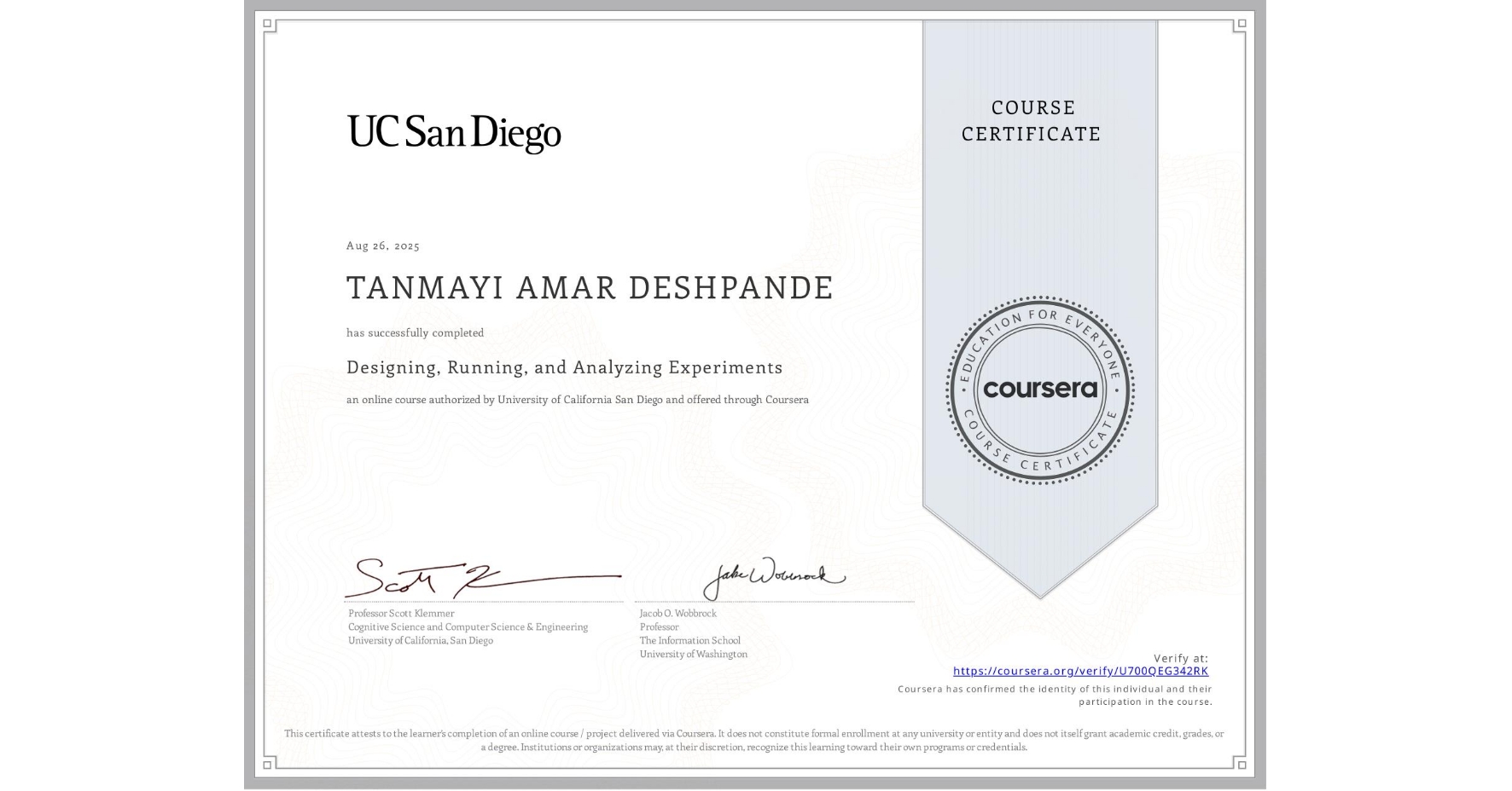 View certificate for TANMAYI AMAR DESHPANDE, Designing, Running, and Analyzing Experiments, an online non-credit course authorized by University of California San Diego and offered through Coursera