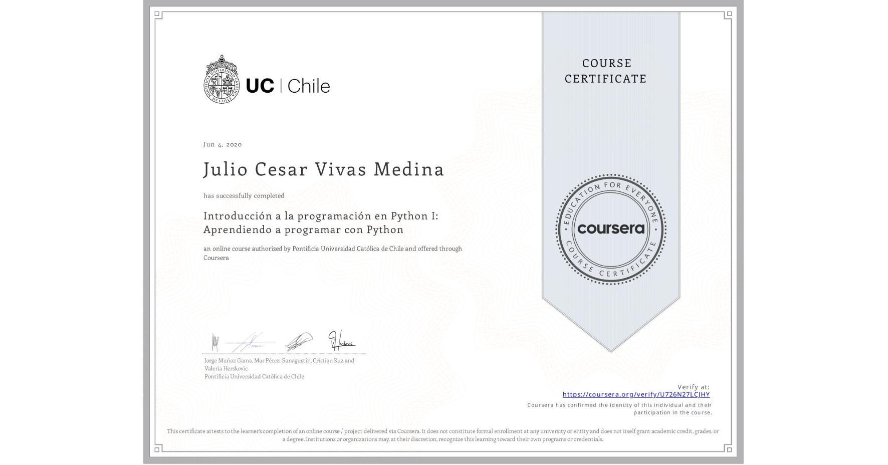 View certificate for Julio Cesar Vivas Medina, Introducción a la programación en Python I: Aprendiendo a programar con Python, an online non-credit course authorized by Pontificia Universidad Católica de Chile and offered through Coursera