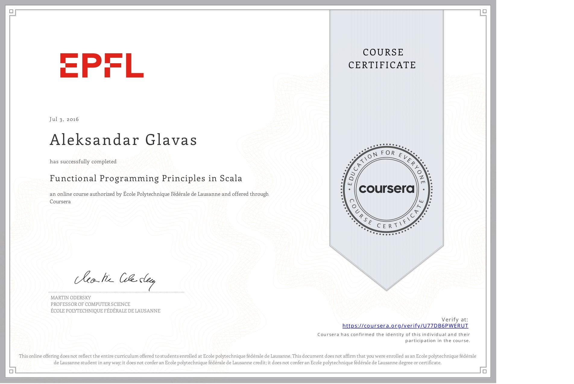 View certificate for Aleksandar Glavas, Functional Programming Principles in Scala, an online non-credit course authorized by École Polytechnique Fédérale de Lausanne and offered through Coursera