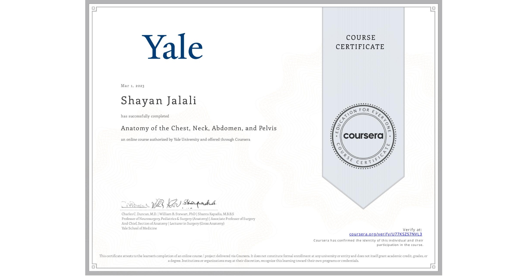 View certificate for Shayan Jalali, Anatomy of the Chest, Neck, Abdomen, and Pelvis, an online non-credit course authorized by Yale University and offered through Coursera