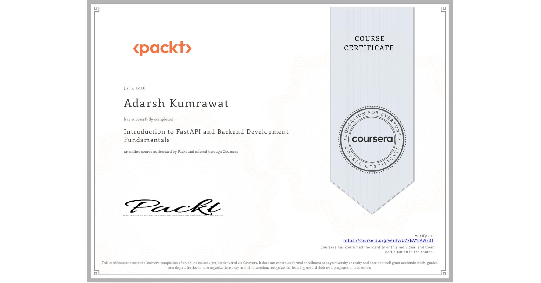 View certificate for Adarsh Kumrawat, Introduction to FastAPI and Backend Development Fundamentals, an online non-credit course authorized by Packt and offered through Coursera