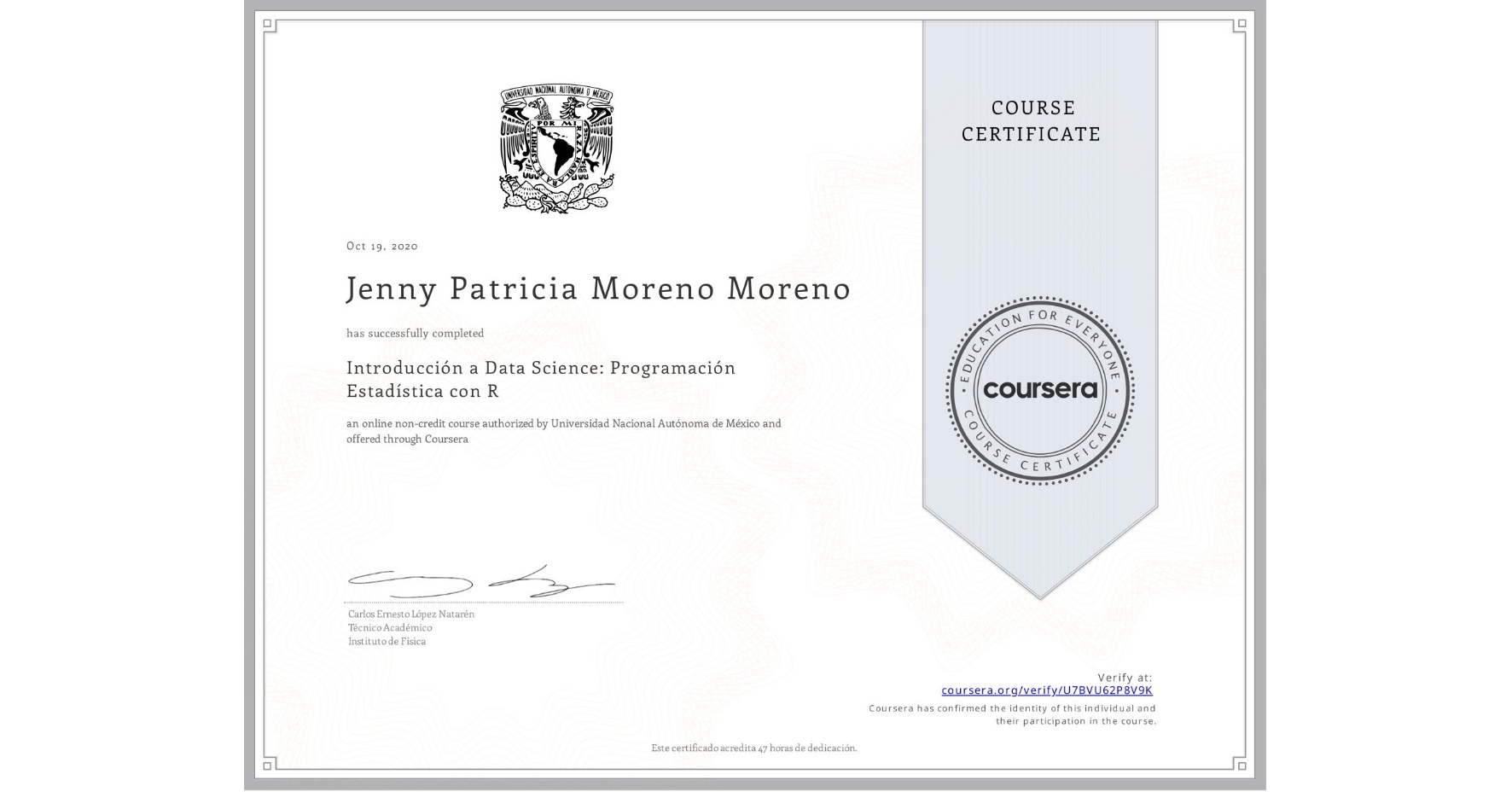 View certificate for Jenny Patricia Moreno Moreno, Introducción a Data Science: Programación Estadística con R, an online non-credit course authorized by Universidad Nacional Autónoma de México and offered through Coursera