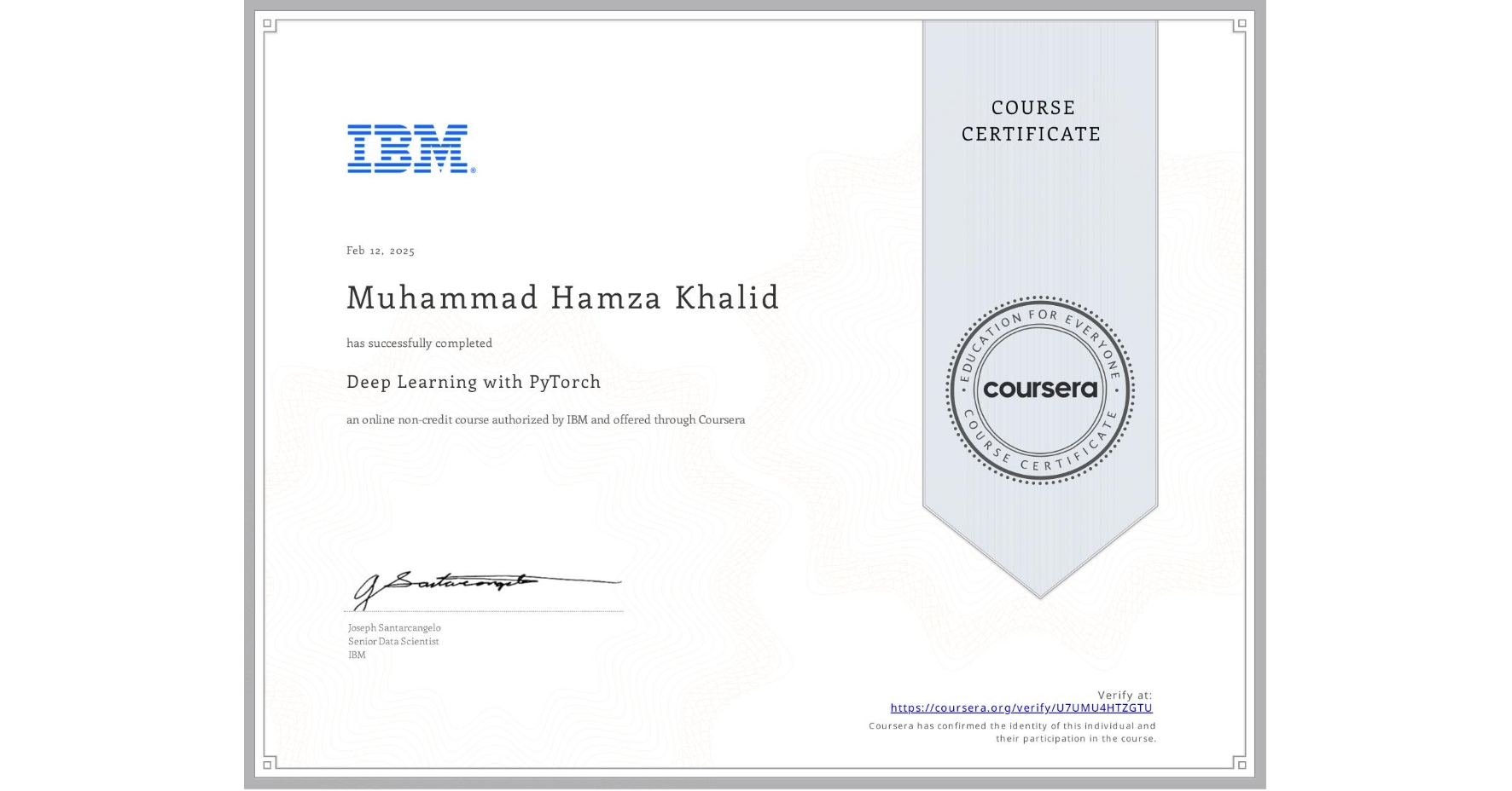 View certificate for Muhammad Hamza Khalid  , Deep Learning with PyTorch, an online non-credit course authorized by IBM and offered through Coursera