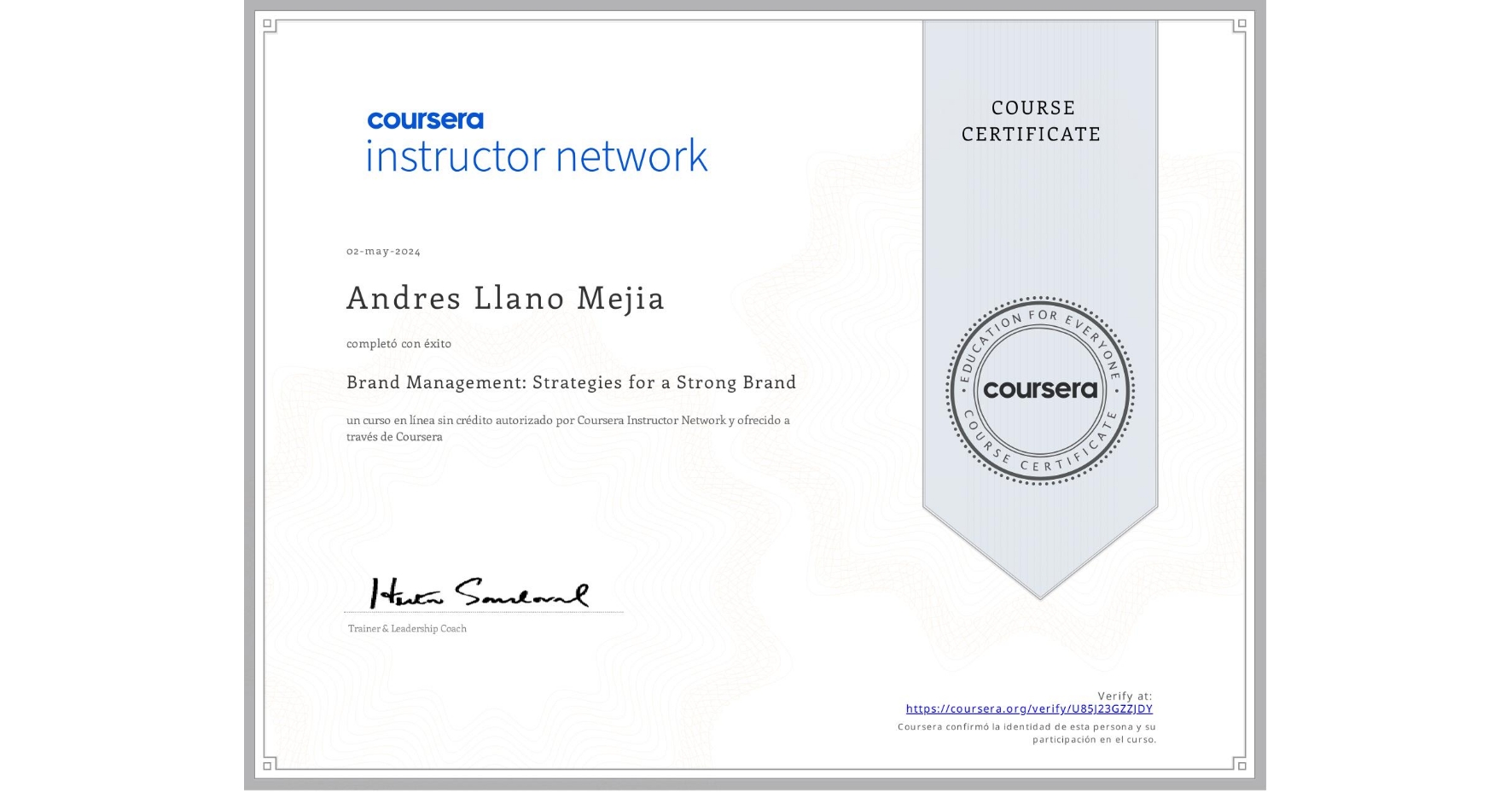 View certificate for Andres Llano Mejia, Brand Management: Strategies for a Strong Brand, an online non-credit course authorized by Coursera Instructor Network and offered through Coursera
