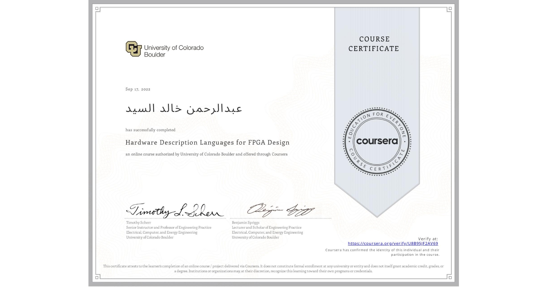 View certificate for عبدالرØÙ…Ù† خالد السيد , Hardware Description Languages for FPGA Design, an online non-credit course authorized by University of Colorado Boulder and offered through Coursera