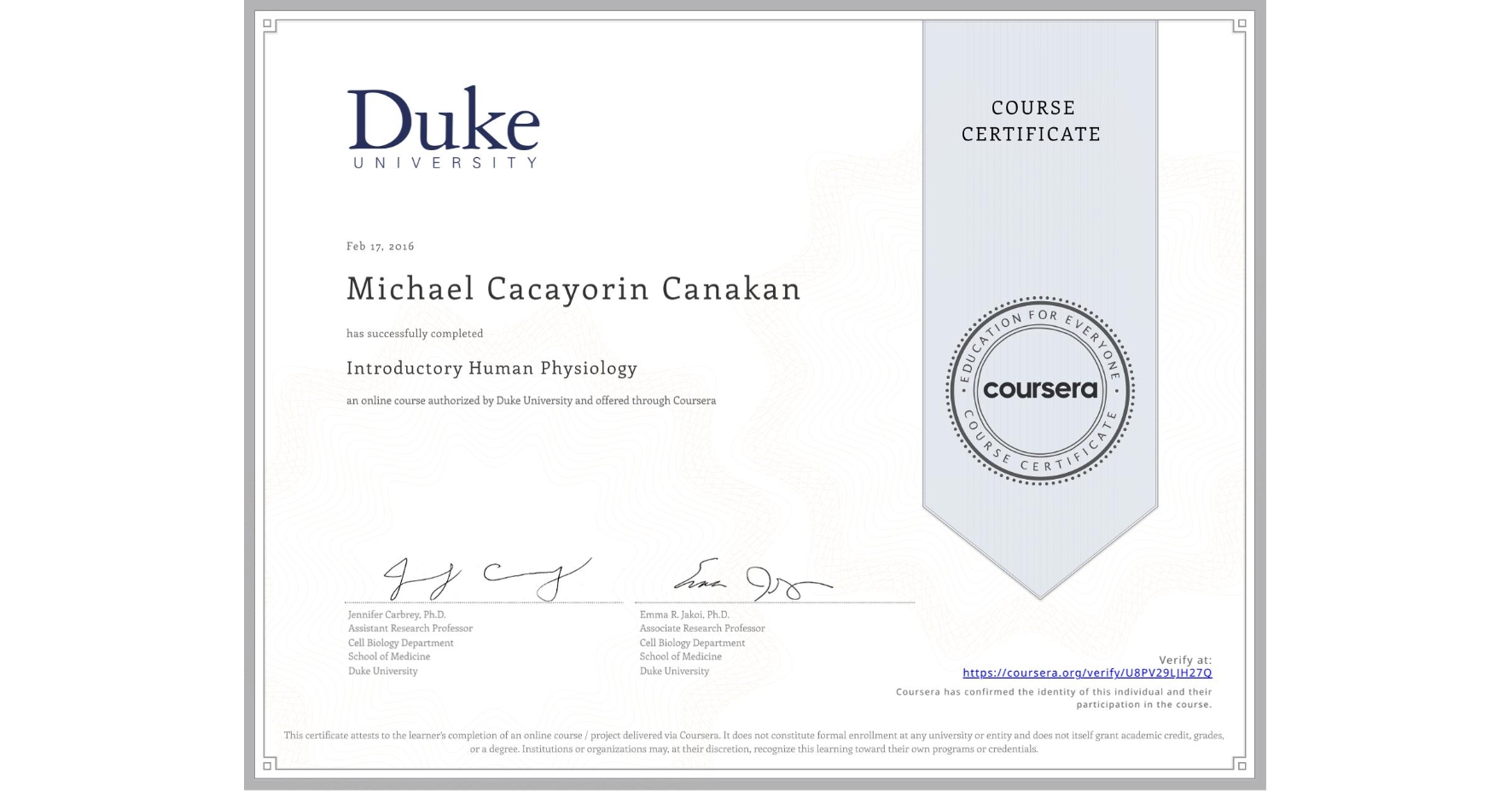 View certificate for Michael Cacayorin Canakan, Introductory Human Physiology, an online non-credit course authorized by Duke University and offered through Coursera