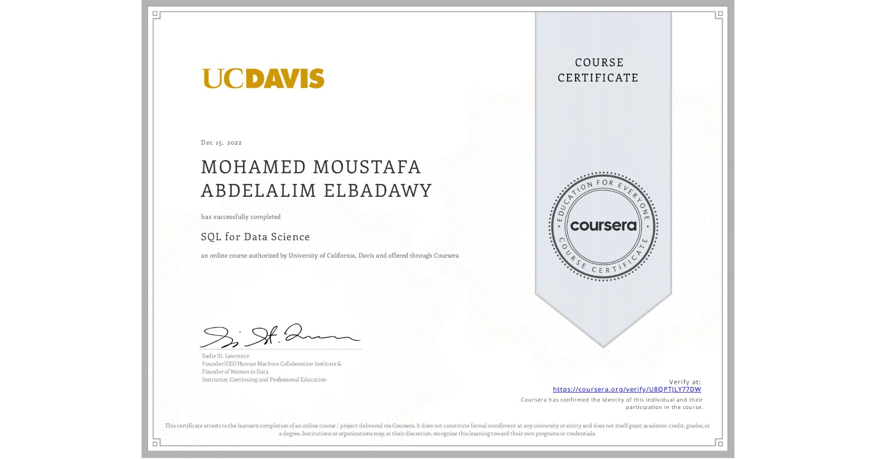 View certificate for MOHAMED MOUSTAFA ABDELALIM ELBADAWY, SQL for Data Science, an online non-credit course authorized by University of California, Davis and offered through Coursera