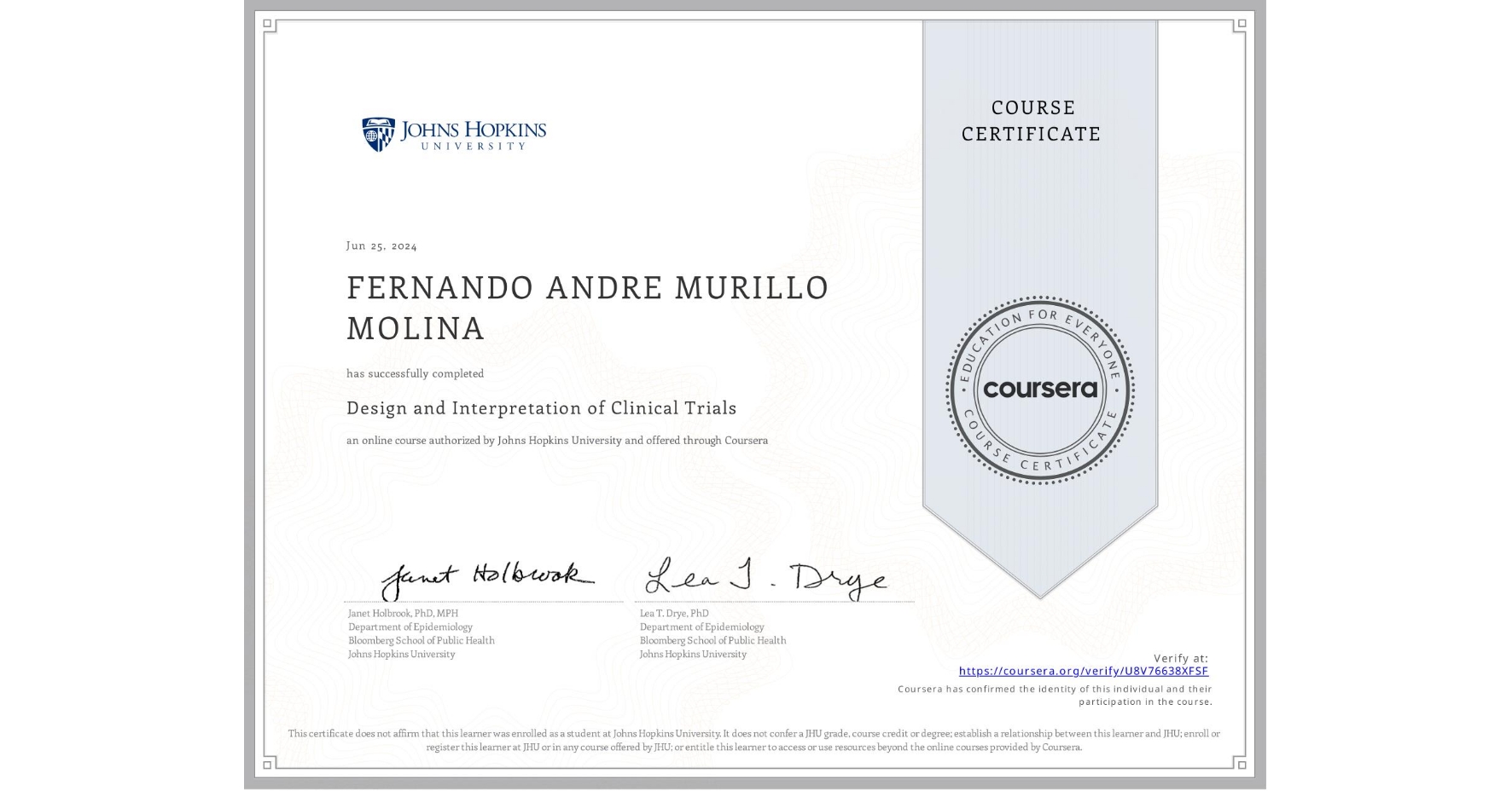 View certificate for FERNANDO ANDRE MURILLO MOLINA, Design and Interpretation of Clinical Trials, an online non-credit course authorized by Johns Hopkins University and offered through Coursera
