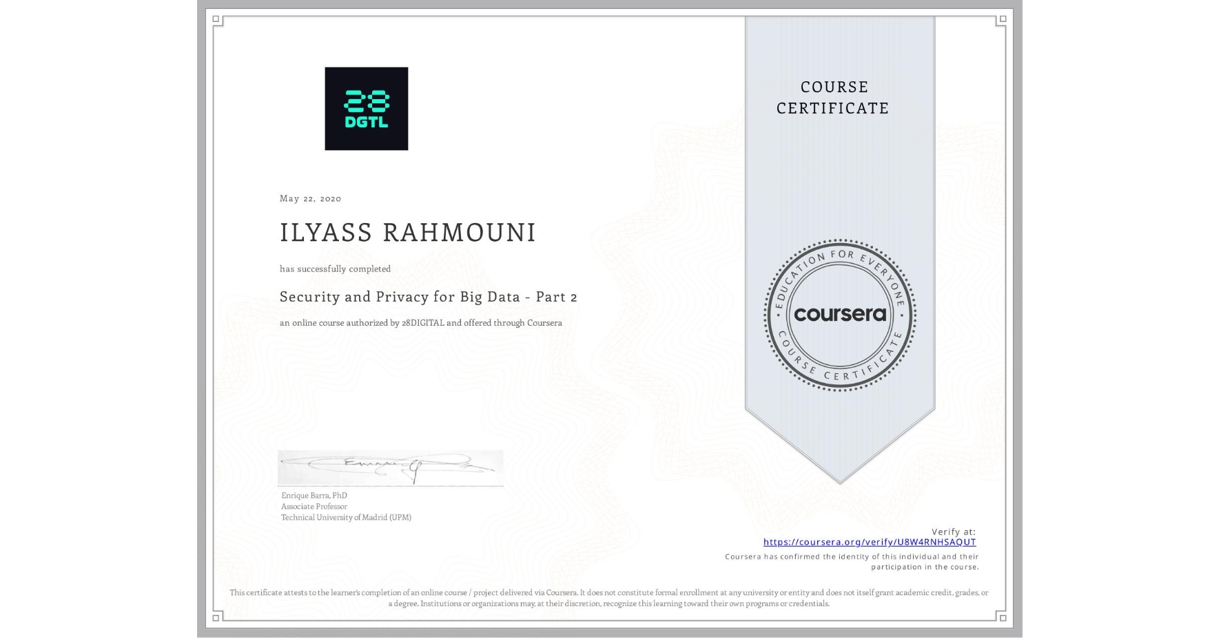 View certificate for ILYASS RAHMOUNI, Security and Privacy for Big Data - Part 2, an online non-credit course authorized by 28DIGITAL and offered through Coursera