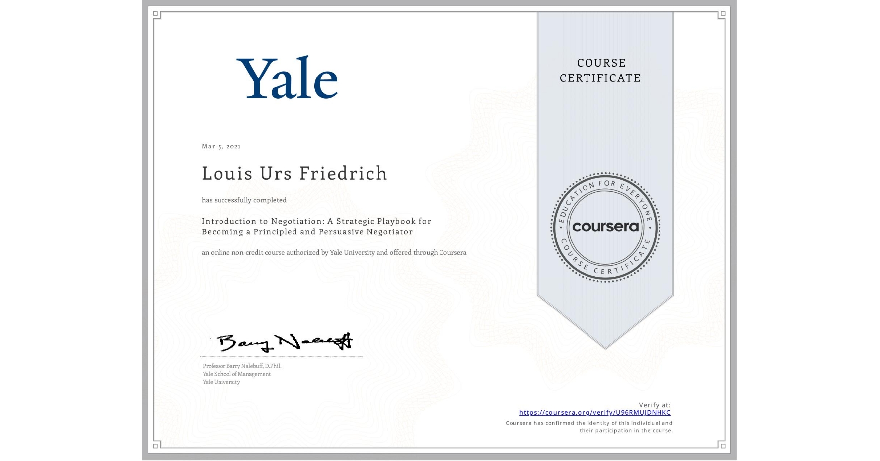 View certificate for Louis Urs Friedrich, Introduction to Negotiation: A Strategic Playbook for Becoming a Principled and Persuasive Negotiator, an online non-credit course authorized by Yale University and offered through Coursera