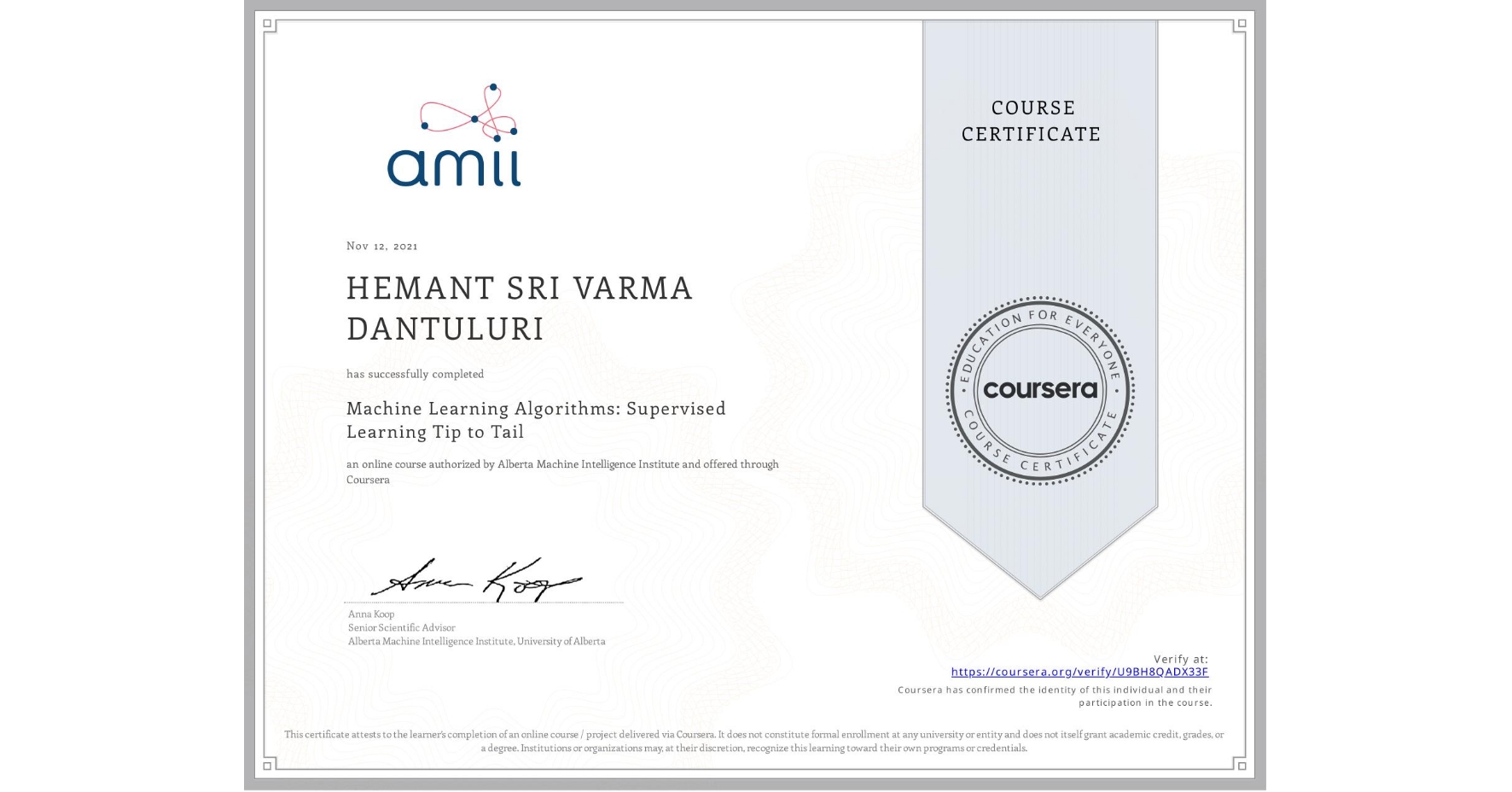 View certificate for HEMANT SRI VARMA DANTULURI, Machine Learning Algorithms: Supervised Learning Tip to Tail, an online non-credit course authorized by Alberta Machine Intelligence Institute and offered through Coursera