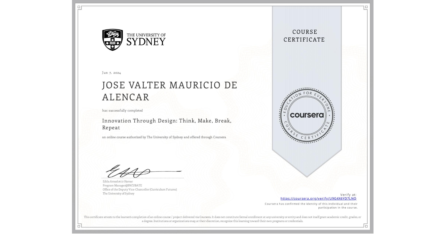 View certificate for JOSE VALTER MAURICIO DE ALENCAR, Innovation Through Design: Think, Make, Break, Repeat, an online non-credit course authorized by The University of Sydney and offered through Coursera