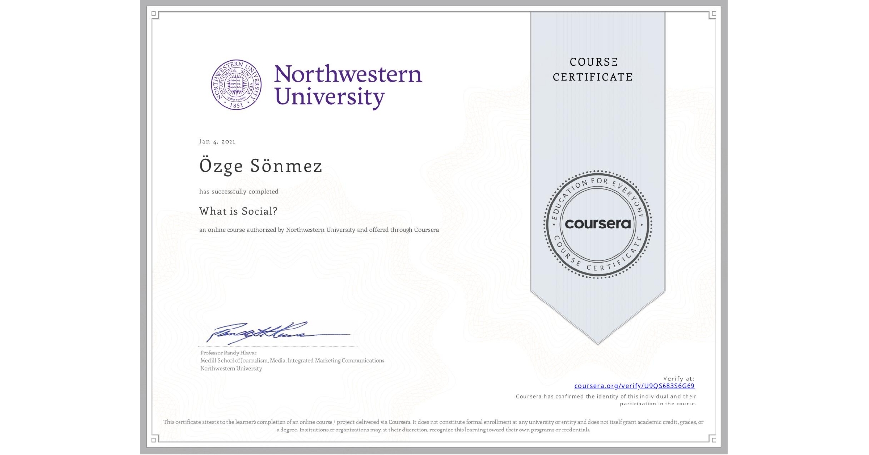 View certificate for Özge Sönmez, What is Social?, an online non-credit course authorized by Northwestern University and offered through Coursera