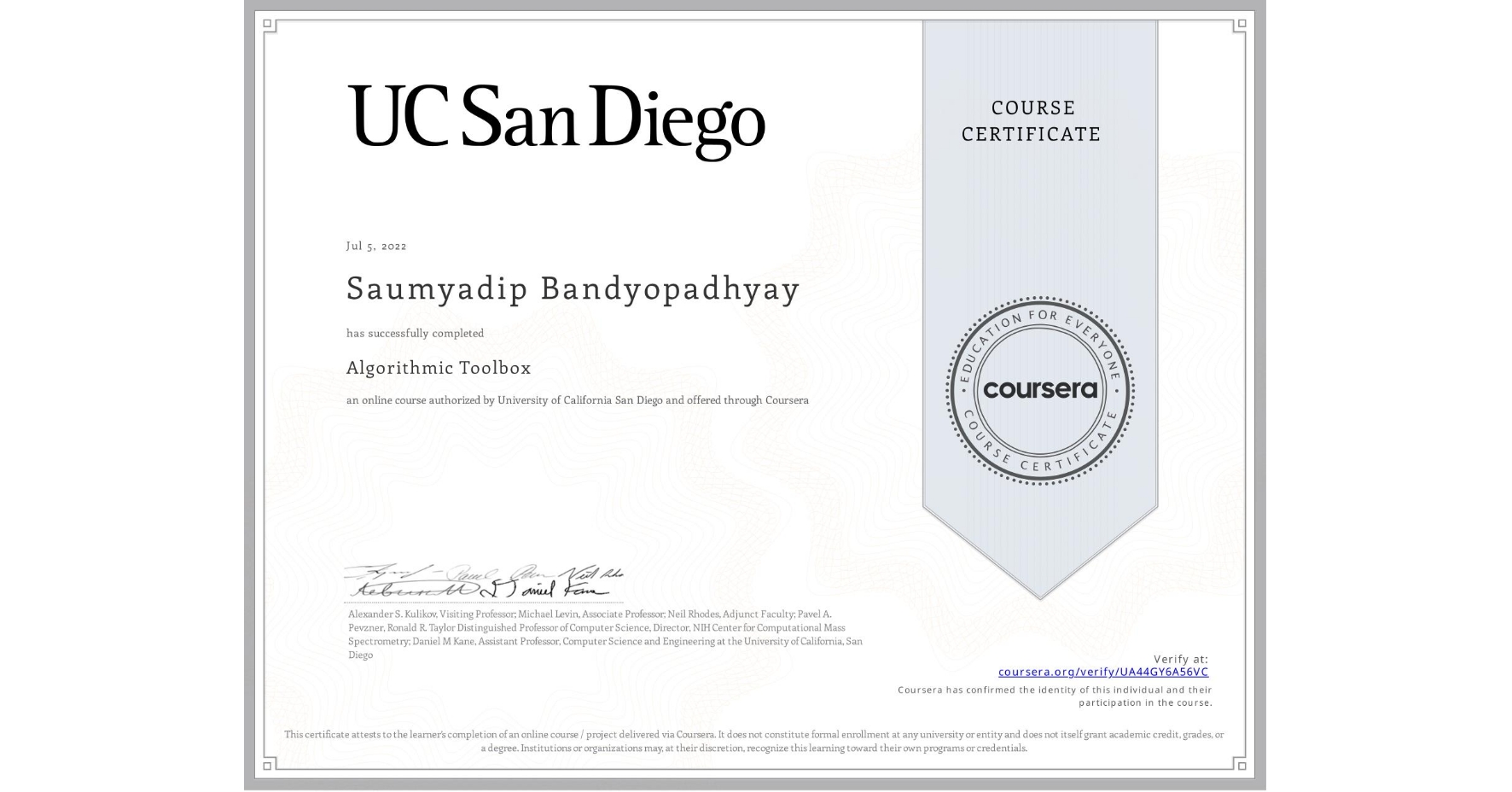 View certificate for Saumyadip Bandyopadhyay, Algorithmic Toolbox, an online non-credit course authorized by University of California San Diego and offered through Coursera