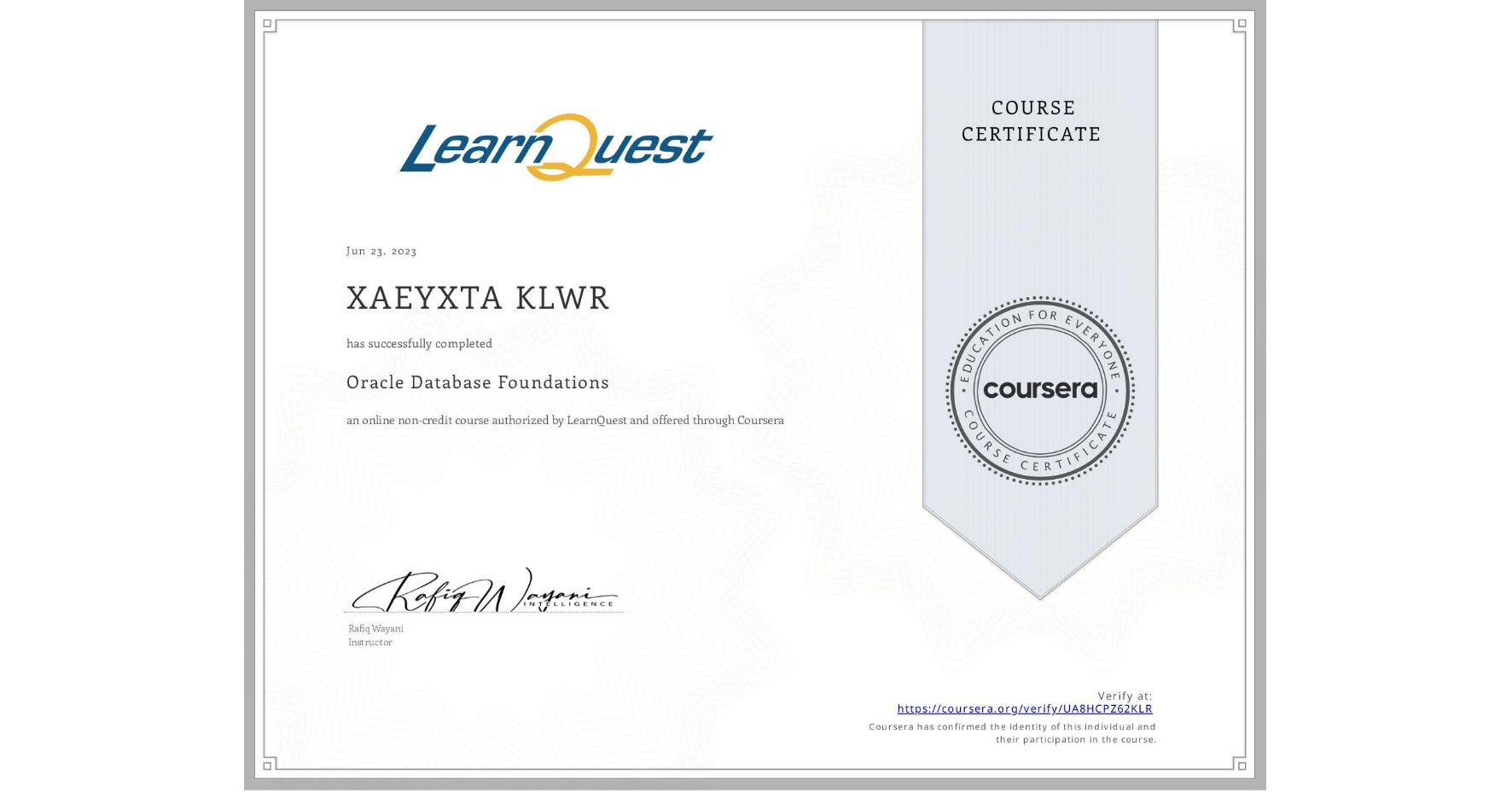 View certificate for XAEYXTA KLWR, Oracle Database Foundations, an online non-credit course authorized by LearnQuest and offered through Coursera