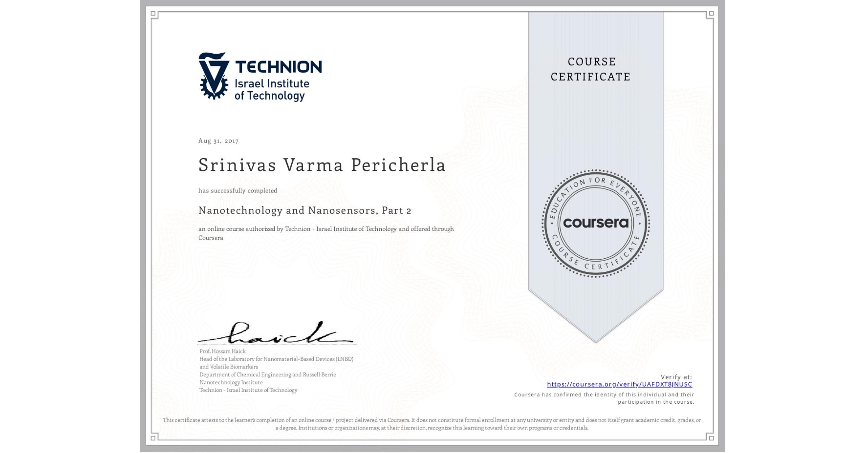 View certificate for Srinivas Varma Pericherla, Nanotechnology and Nanosensors, Part 2, an online non-credit course authorized by Technion - Israel Institute of Technology and offered through Coursera