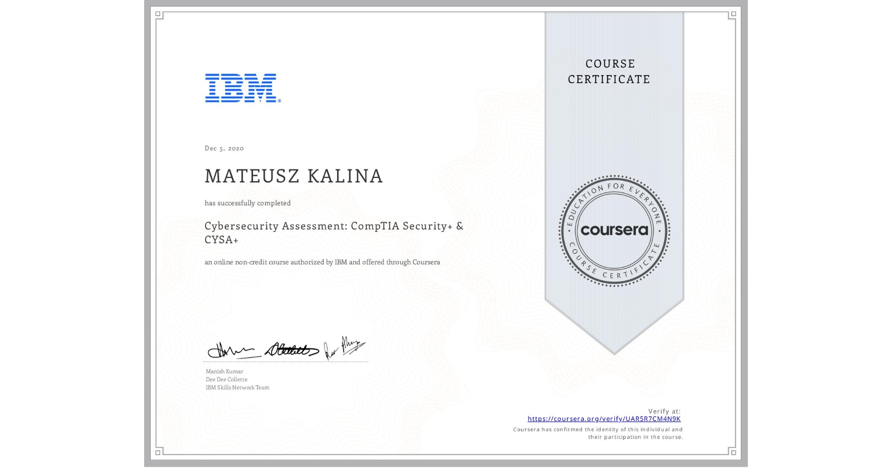 View certificate for MATEUSZ KALINA, IBM Cybersecurity Analyst Assessment , an online non-credit course authorized by IBM and offered through Coursera