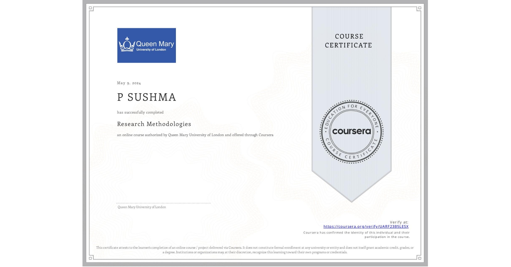 View certificate for P SUSHMA , Research Methodologies, an online non-credit course authorized by Queen Mary University of London and offered through Coursera