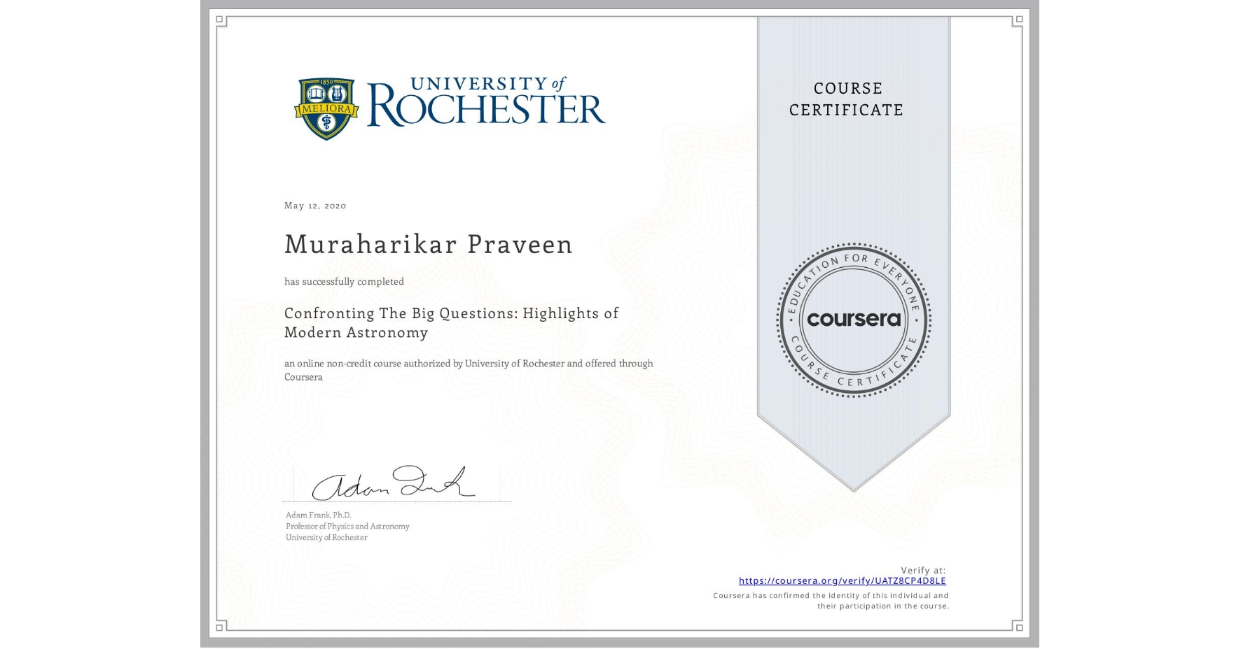View certificate for Muraharikar Praveen, Confronting The Big Questions: Highlights of Modern Astronomy, an online non-credit course authorized by University of Rochester and offered through Coursera