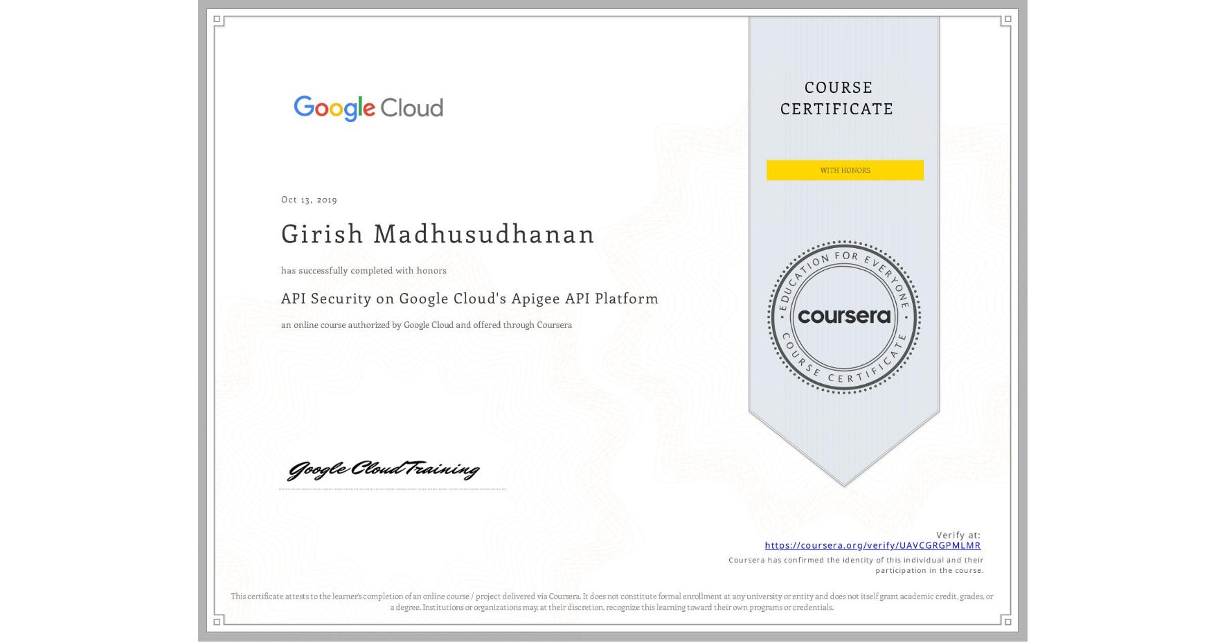 View certificate for Girish Madhusudhanan, API Security on Google Cloud's Apigee API Platform, an online non-credit course authorized by Google Cloud and offered through Coursera