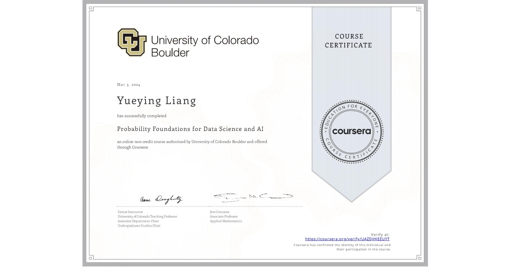 View certificate for Yueying Liang, Probability Foundations for Data Science and AI, an online non-credit course authorized by University of Colorado Boulder and offered through Coursera