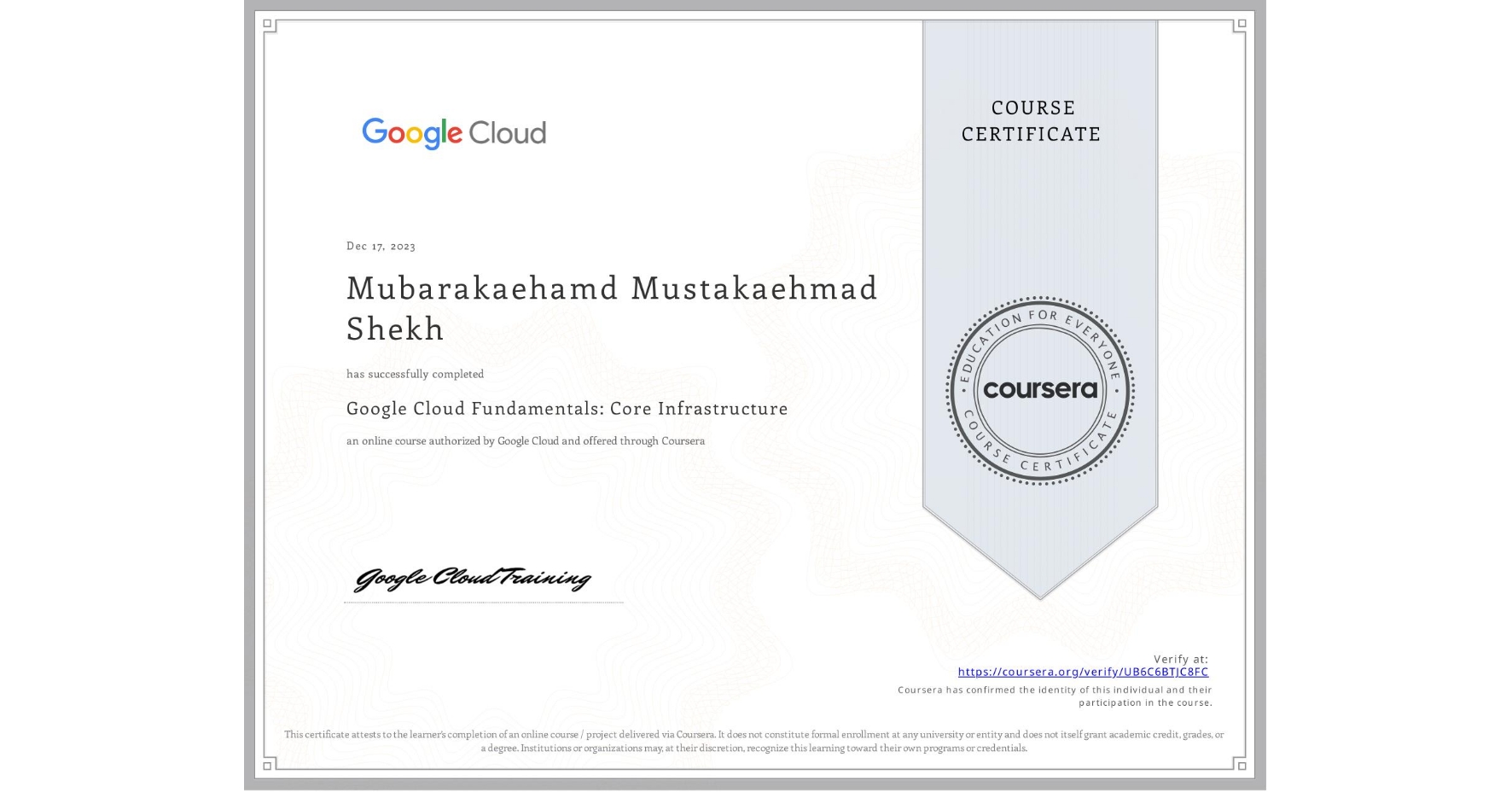 View certificate for Mubarakaehamd Mustakaehmad Shekh, Google Cloud Fundamentals: Core Infrastructure, an online non-credit course authorized by Google Cloud and offered through Coursera